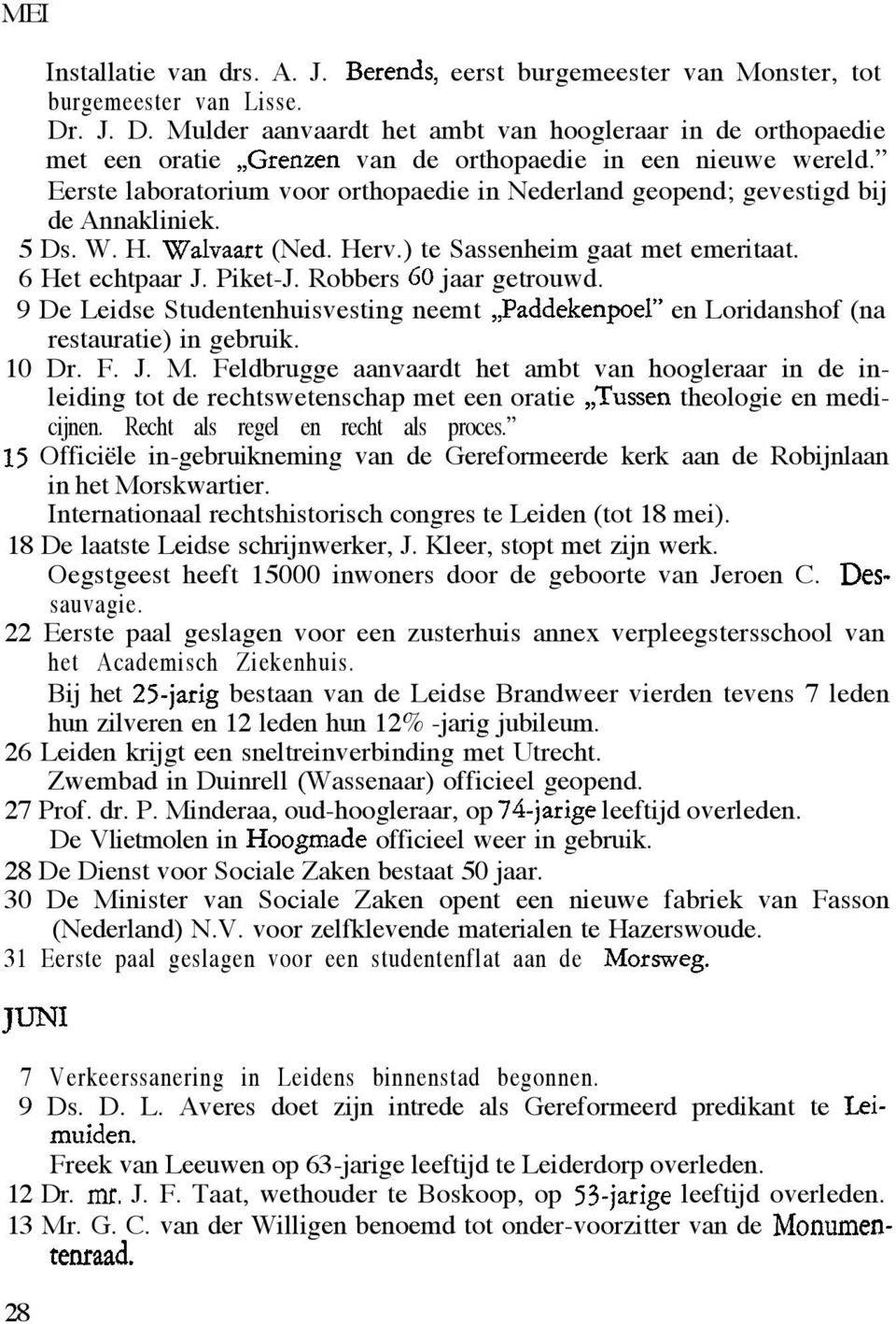 Eerste laboratorium voor orthopaedie in Nederland geopend; gevestigd bij de Annakliniek. 5 Ds. W. H. Walvaart (Ned. Herv.) te Sassenheim gaat met emeritaat. 6 Het echtpaar J. Piket-J.