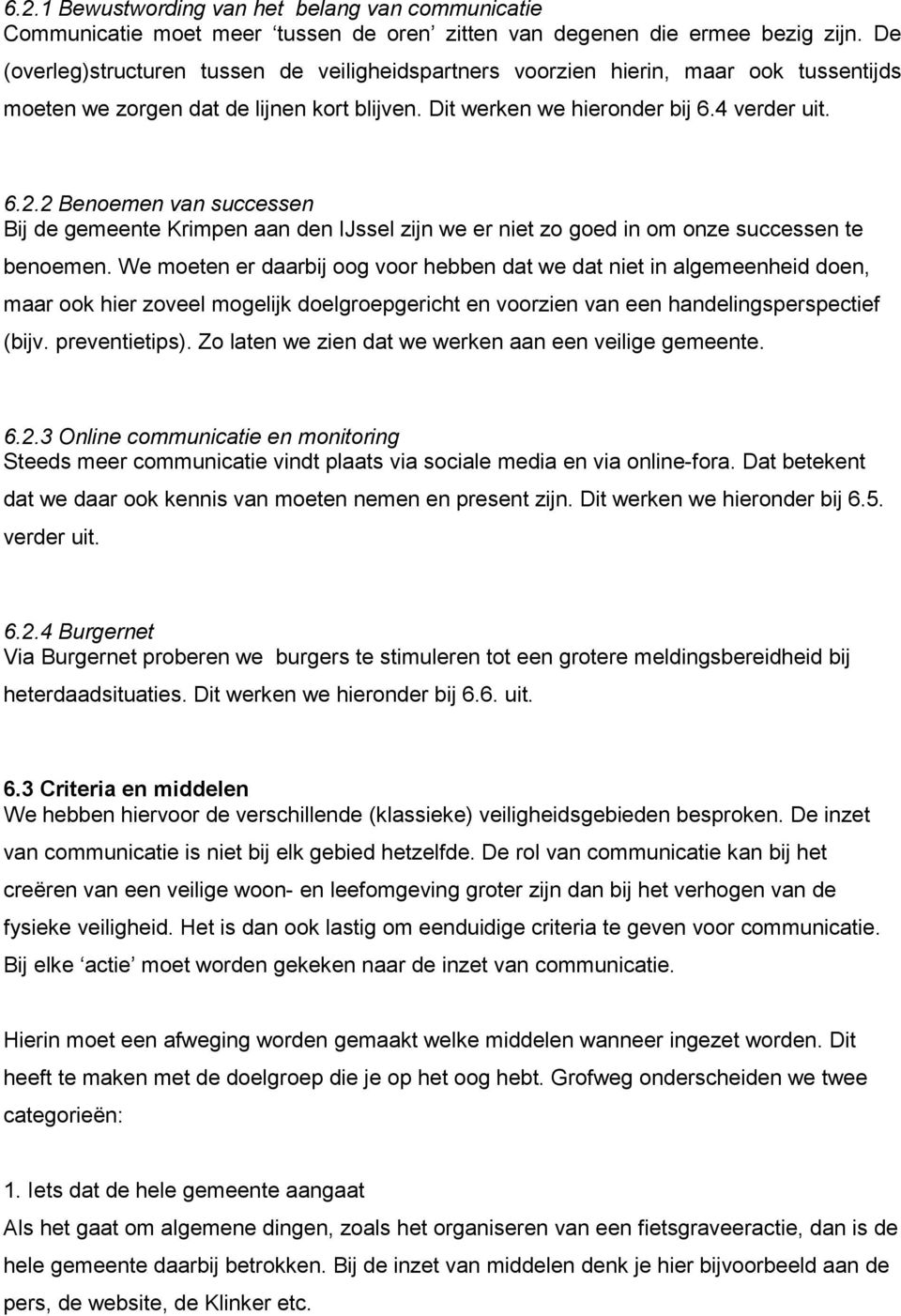 2 Benoemen van successen Bij de gemeente Krimpen aan den IJssel zijn we er niet zo goed in om onze successen te benoemen.