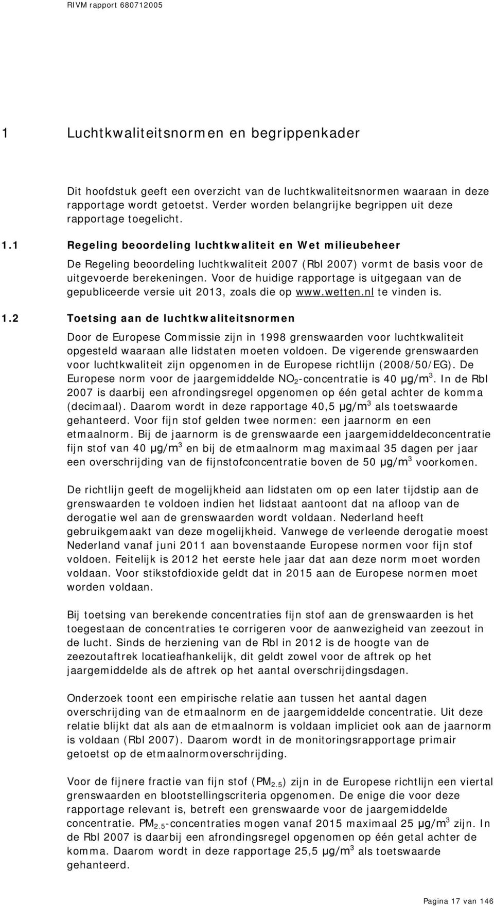 1 Regeling beoordeling luchtkwaliteit en Wet milieubeheer De Regeling beoordeling luchtkwaliteit 2007 (Rbl 2007) vormt de basis voor de uitgevoerde berekeningen.