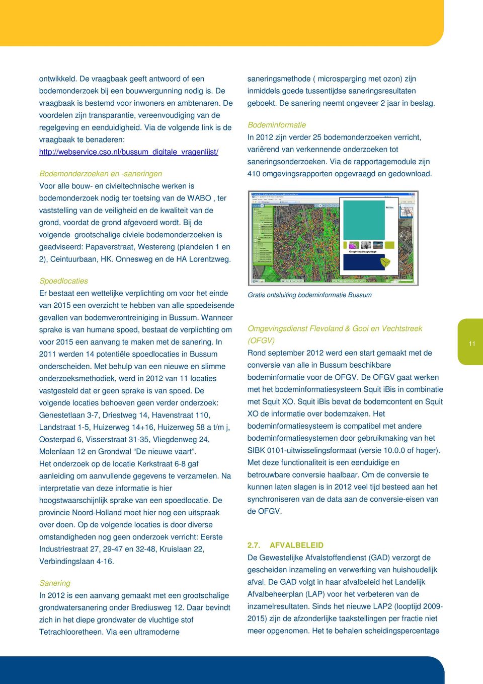 nl/bussum_digitale_vragenlijst/ Bodemonderzoeken en -saneringen Voor alle bouw- en civieltechnische werken is bodemonderzoek nodig ter toetsing van de WABO, ter vaststelling van de veiligheid en de