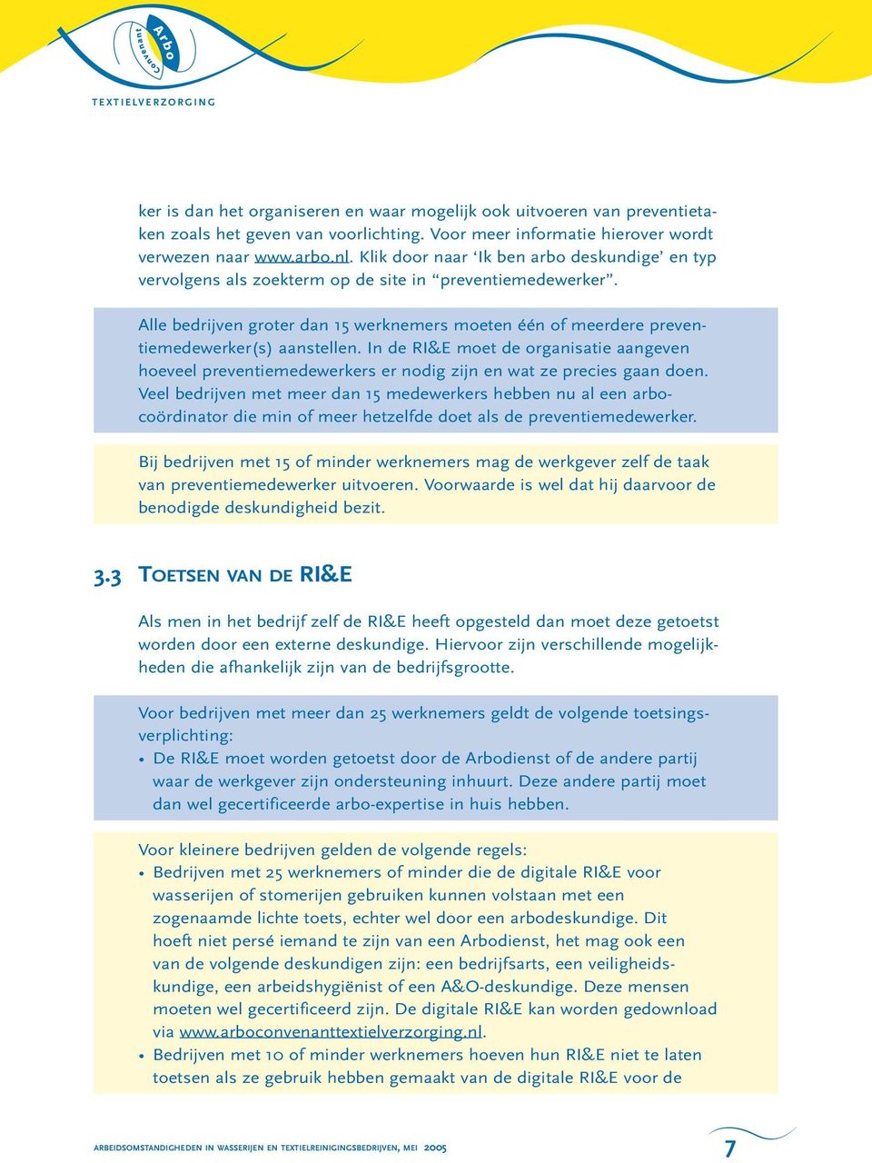 Alle bedrijven groter dan 15 werknemers moeten één of meerdere preventiemedewerker(s) aanstellen.