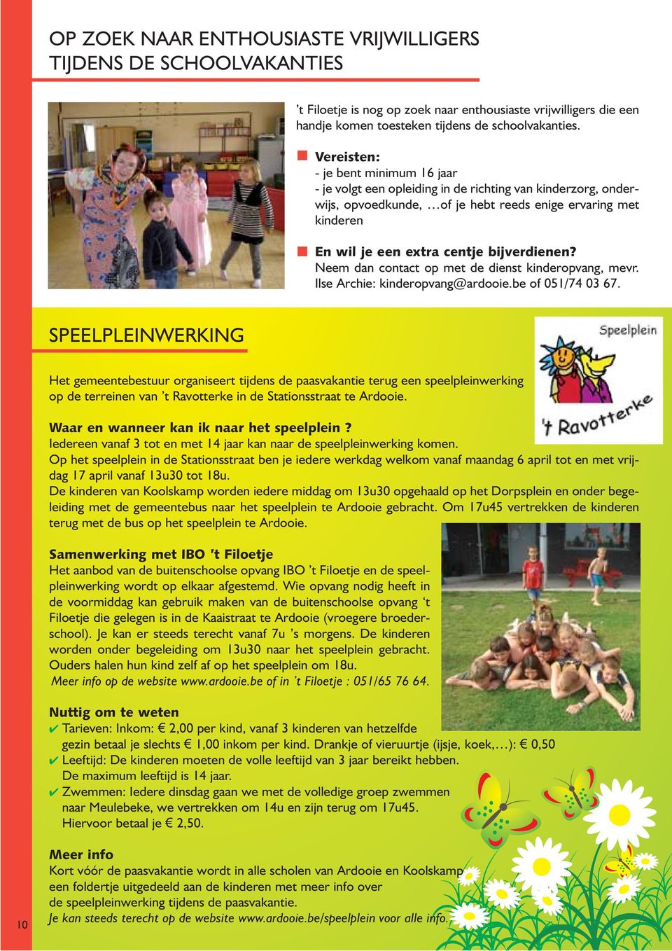 bijverdienen? Neem dan contact op met de dienst kinderopvang, mevr. Ilse Archie: kinderopvang@ardooie.be of 051/74 03 67.