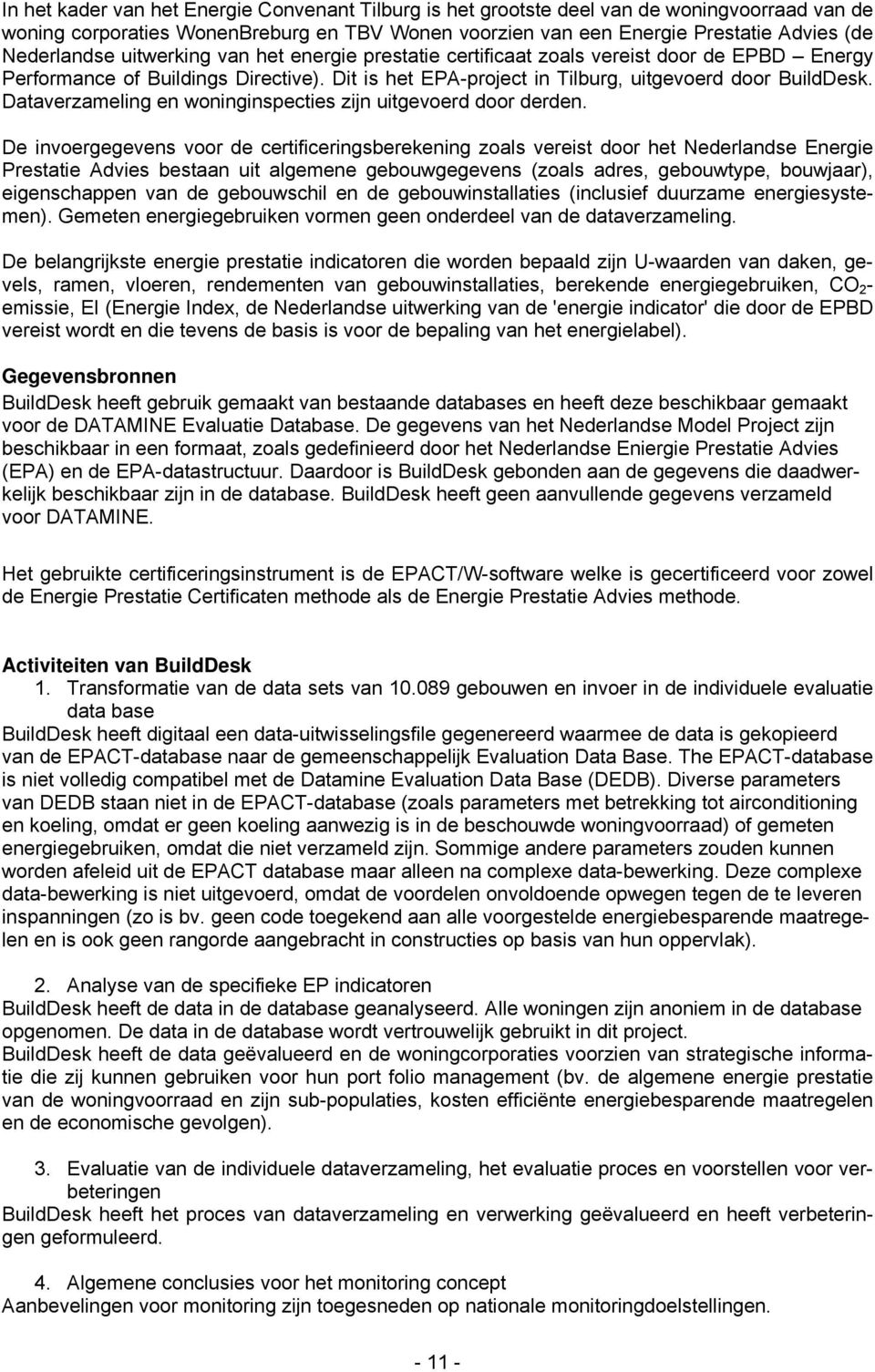 Dataverzameling en woninginspecties zijn uitgevoerd door derden.