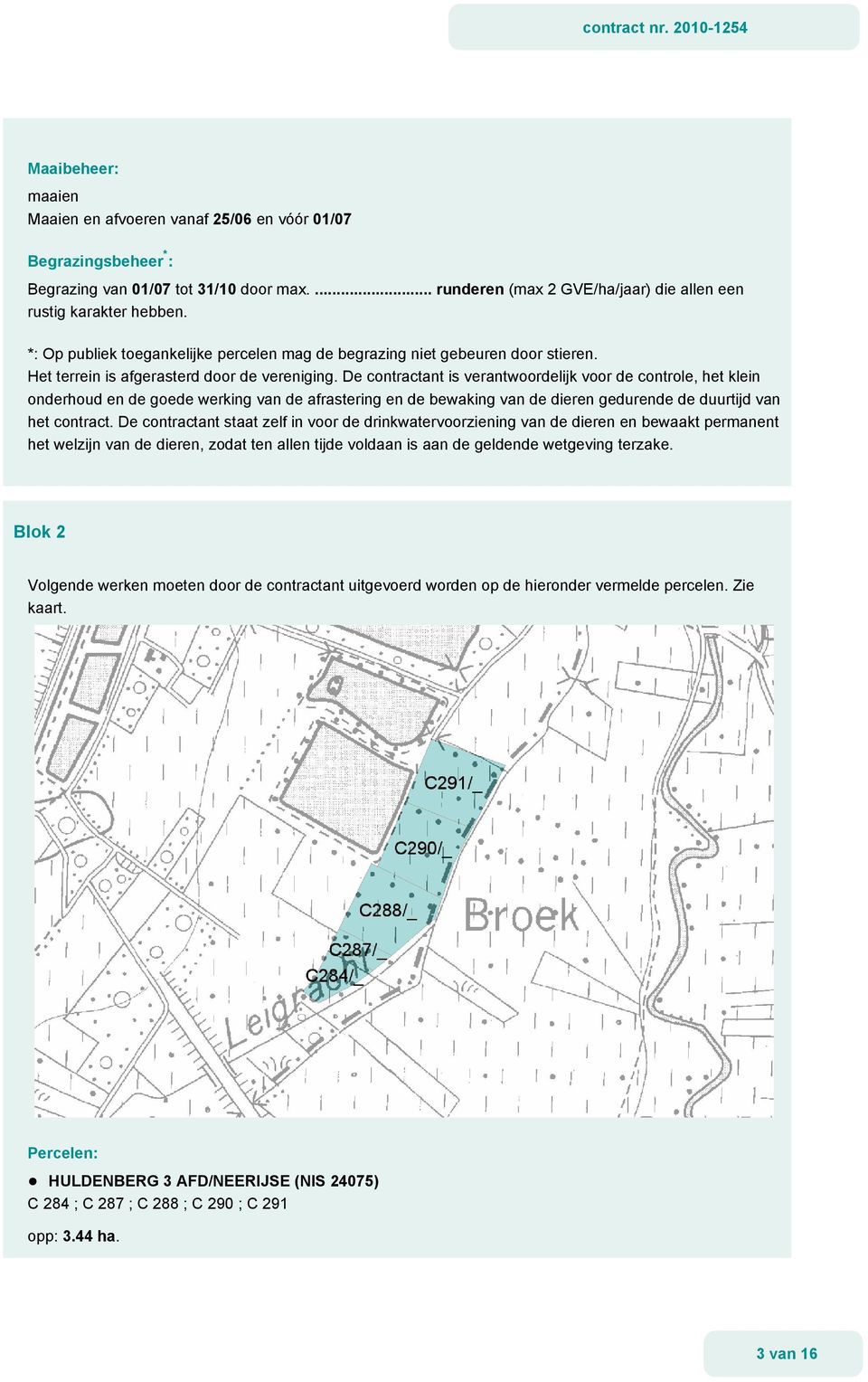 ... runderen (max 2 GVE/ha/jaar) die allen een Blok 2