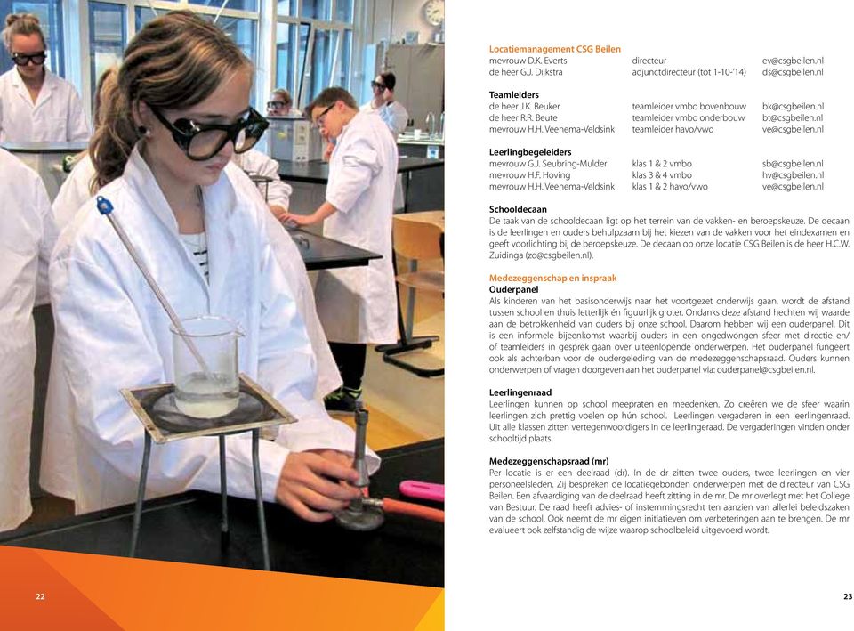 Seubring-Mulder klas 1 & 2 vmbo sb@csgbeilen.nl mevrouw H.F. Hoving klas 3 & 4 vmbo hv@csgbeilen.nl mevrouw H.H. Veenema-Veldsink klas 1 & 2 havo/vwo ve@csgbeilen.