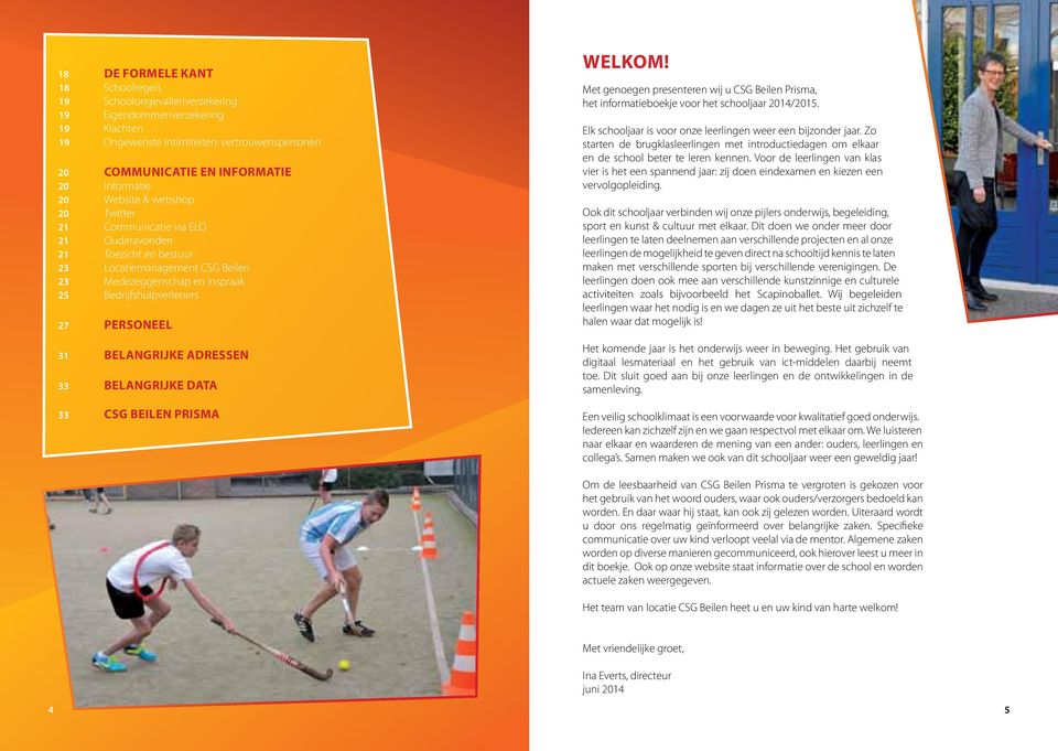 Belangrijke adressen 33 Belangrijke data 33 CSG Beilen Prisma Welkom! Met genoegen presenteren wij u CSG Beilen Prisma, het informatieboekje voor het schooljaar 2014/2015.