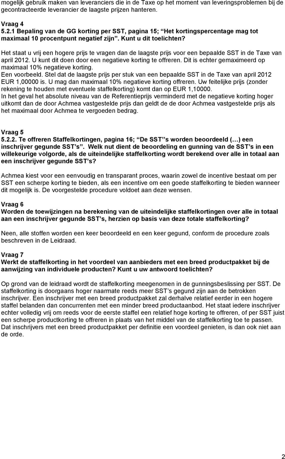 Het staat u vrij een hogere prijs te vragen dan de laagste prijs voor een bepaalde SST in de Taxe van april 2012. U kunt dit doen door een negatieve korting te offreren.