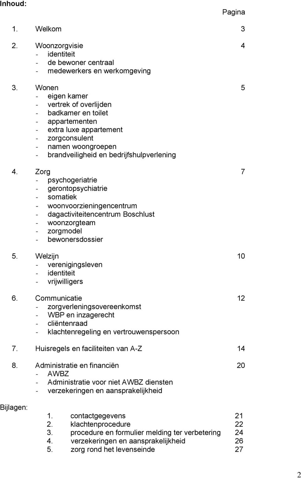 Zorg 7 - psychogeriatrie - gerontopsychiatrie - somatiek - woonvoorzieningencentrum - dagactiviteitencentrum Boschlust - woonzorgteam - zorgmodel - bewonersdossier 5.