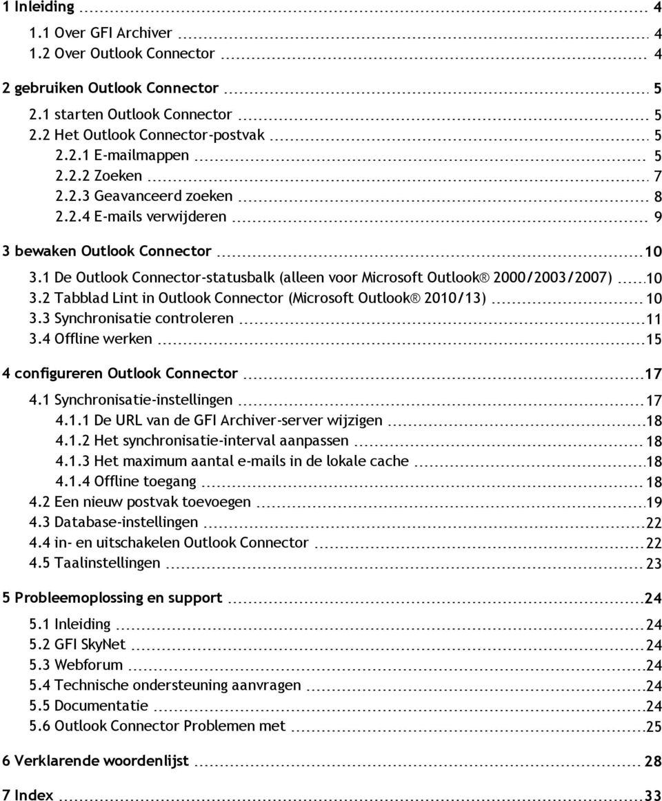 2 Tabblad Lint in Outlook Connector (Microsoft Outlook 2010/13) 10 3.3 Synchronisatie controleren 11 3.4 Offline werken 15 4 configureren Outlook Connector 17 4.1 Synchronisatie-instellingen 17 4.1.1 De URL van de GFI Archiver-server wijzigen 18 4.