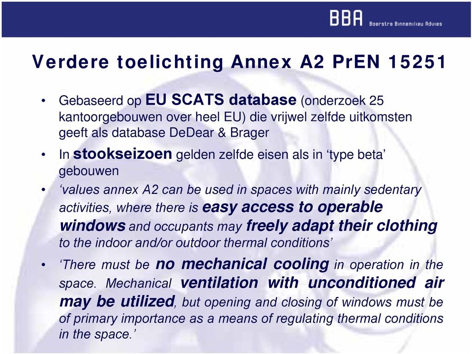 operable windows and occupants may freely adapt their clothing to the indoor and/or outdoor thermal conditions There must be no mechanical cooling in operation in the space.