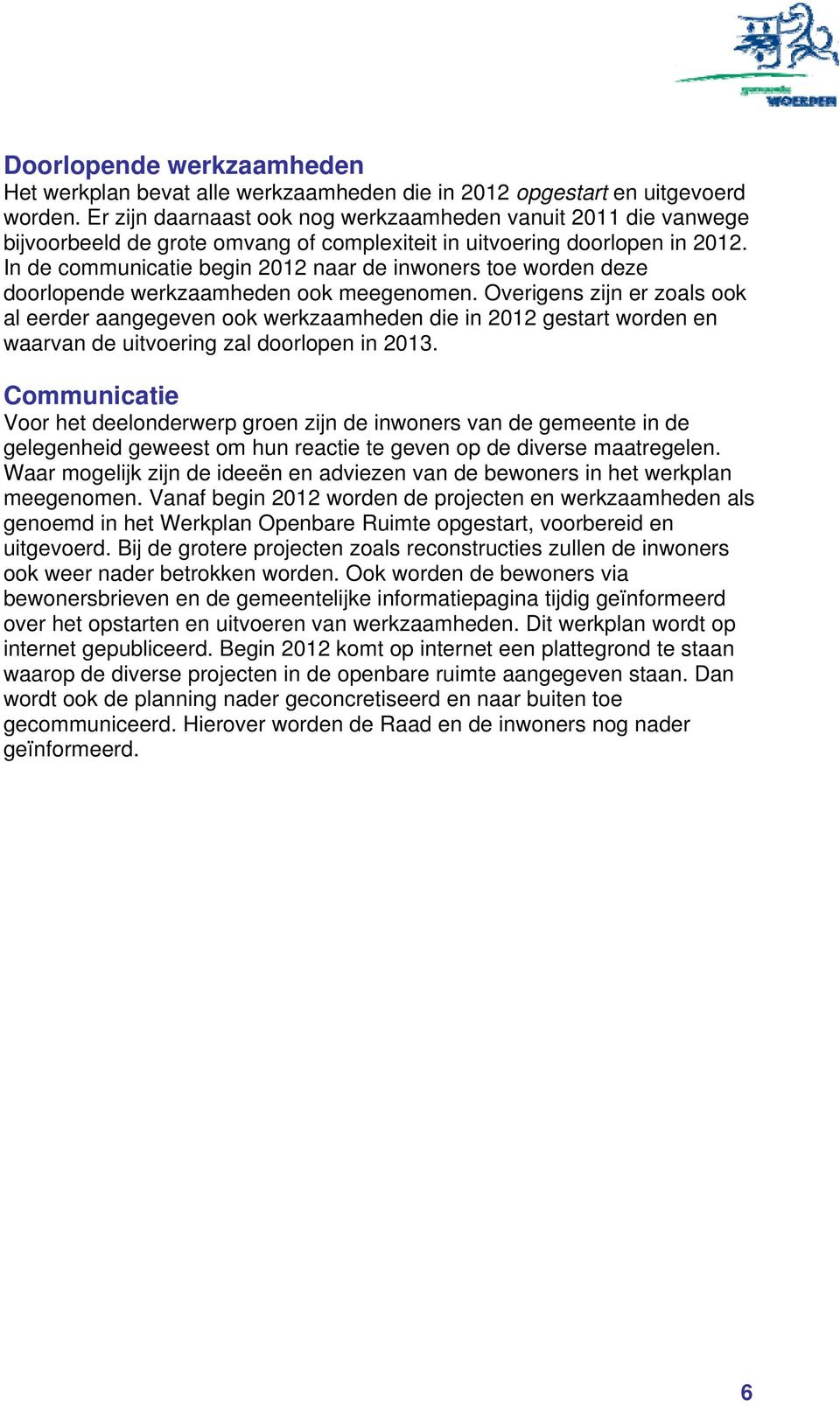 In de communicatie begin 2012 naar de inwoners toe worden deze doorlopende werkzaamheden ook meegenomen.