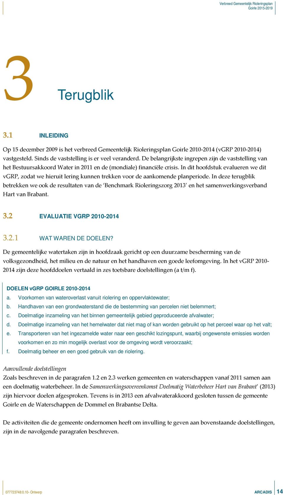 In dit hoofdstuk evalueren we dit vgrp, zodat we hieruit lering kunnen trekken voor de aankomende planperiode.