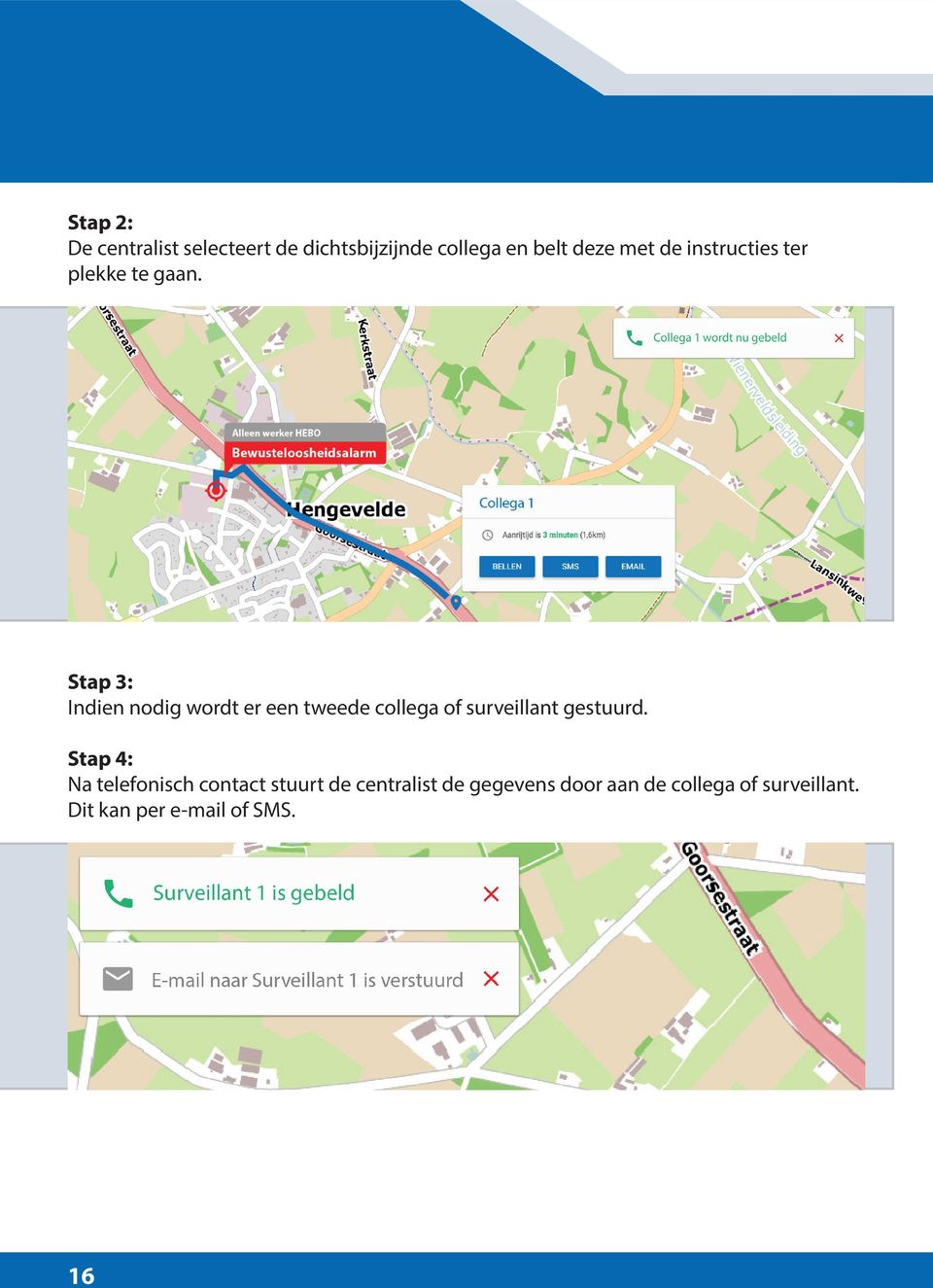 Stap 3: Indien nodig wordt er een tweede collega of surveillant gestuurd.