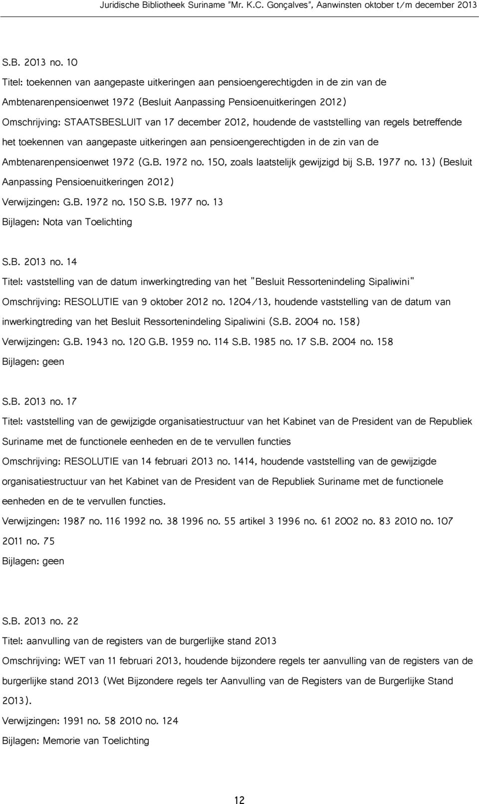 december 2012, houdende de vaststelling van regels betreffende het toekennen van aangepaste uitkeringen aan pensioengerechtigden in de zin van de Ambtenarenpensioenwet 1972 (G.B. 1972 no.