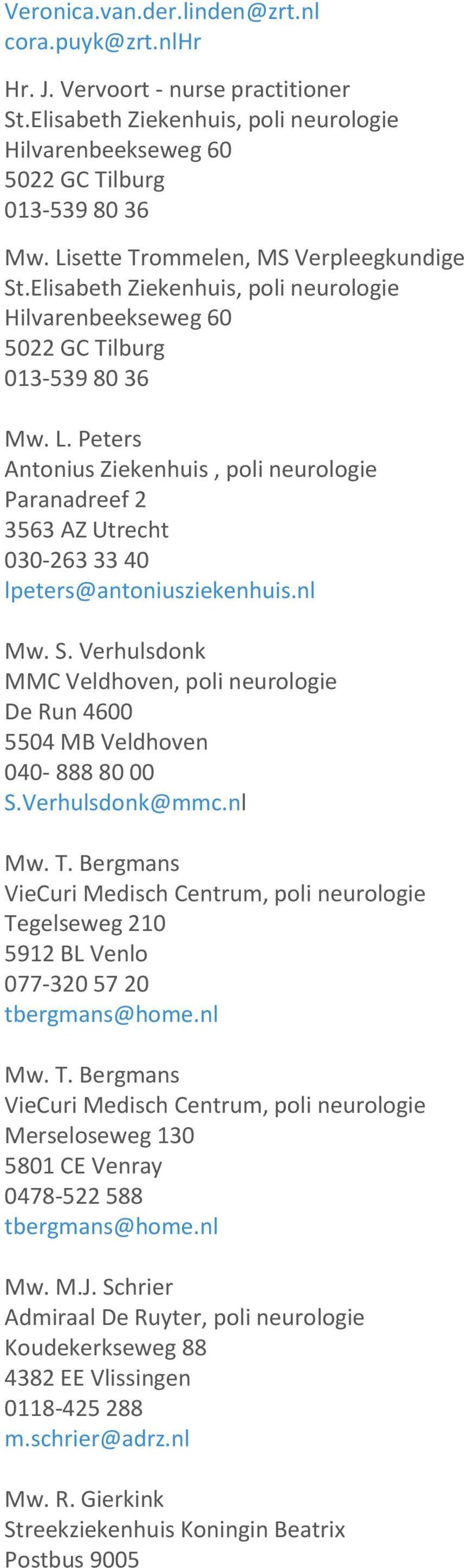 Peters Antonius Ziekenhuis, poli neurologie Paranadreef 2 3563 AZ Utrecht 030-263 33 40 lpeters@antoniusziekenhuis.nl Mw. S.