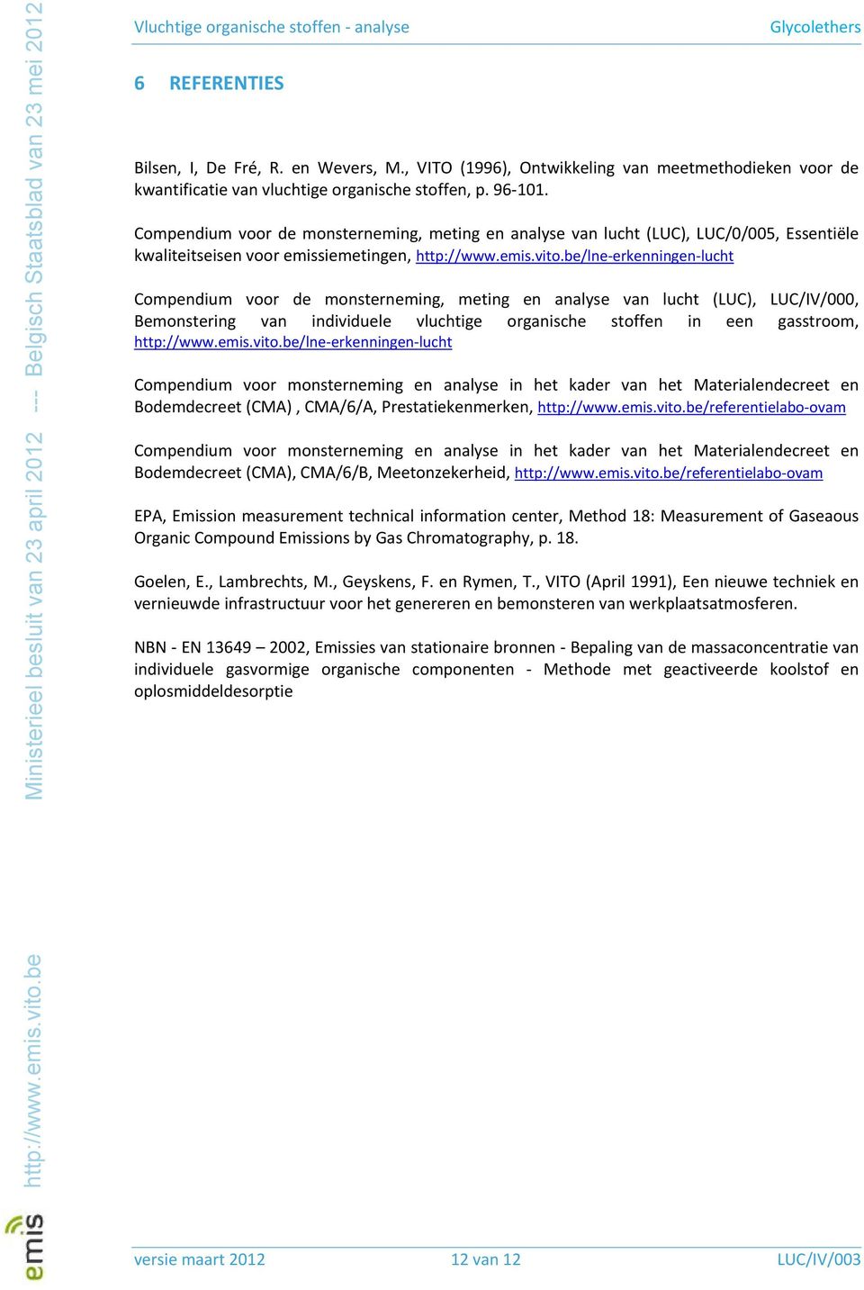 be/lne-erkenningen-lucht Compendium voor de monsterneming, meting en analyse van lucht (LUC), LUC/IV/000, Bemonstering van individuele vluchtige organische stoffen in een gasstroom, http://www.emis.