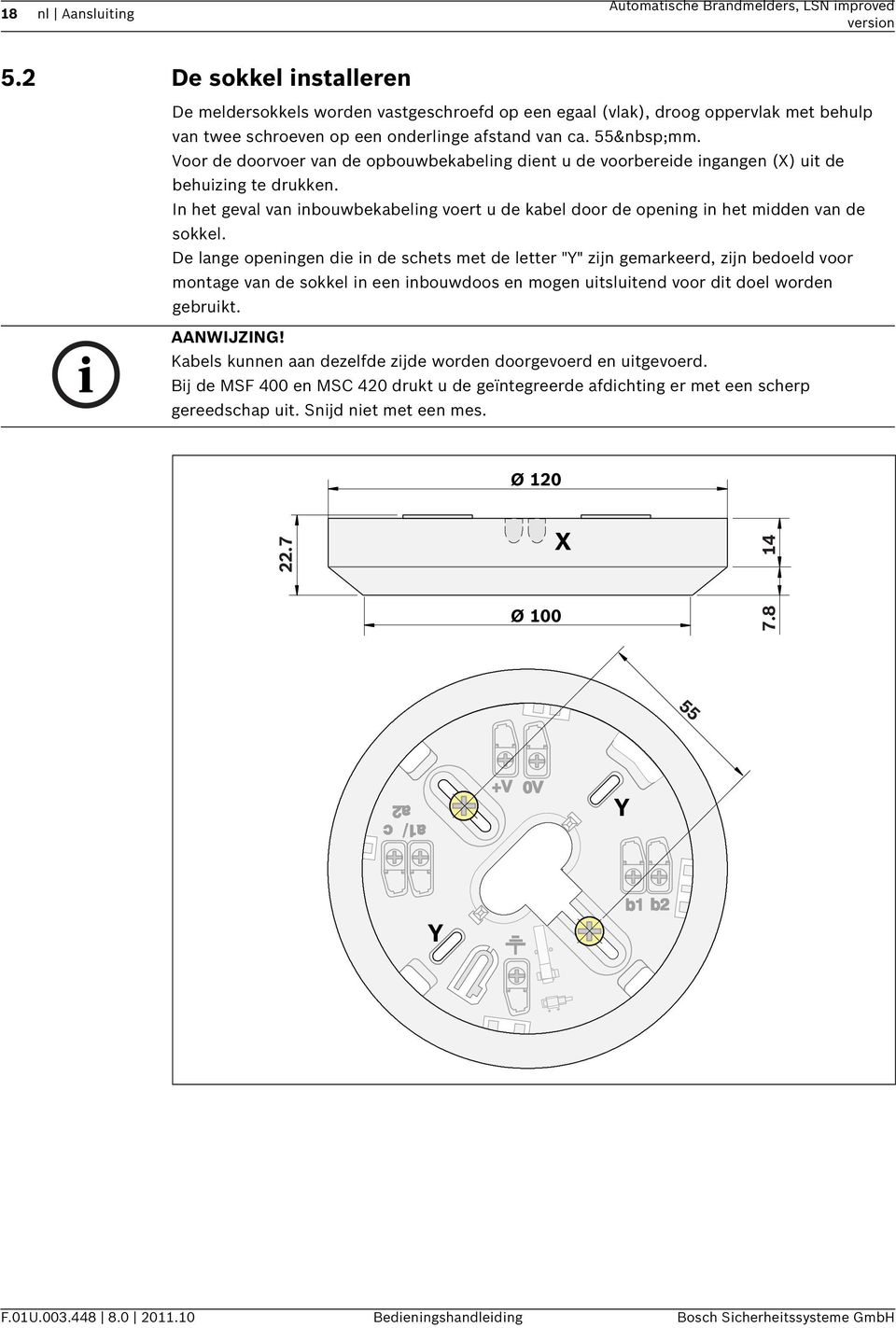 Voor de doorvoer van de opbouwbekabeling dient u de voorbereide ingangen (X) uit de behuizing te drukken.