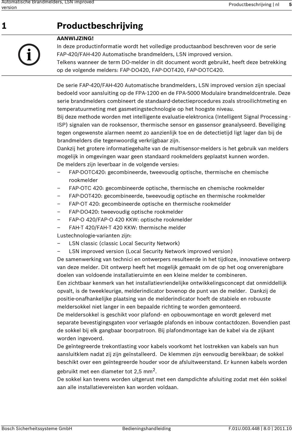 Telkens wanneer de term DO-melder in dit document wordt gebruikt, heeft deze betrekking op de volgende melders: FAP-DO420, FAP-DOT420, FAP-DOTC420.