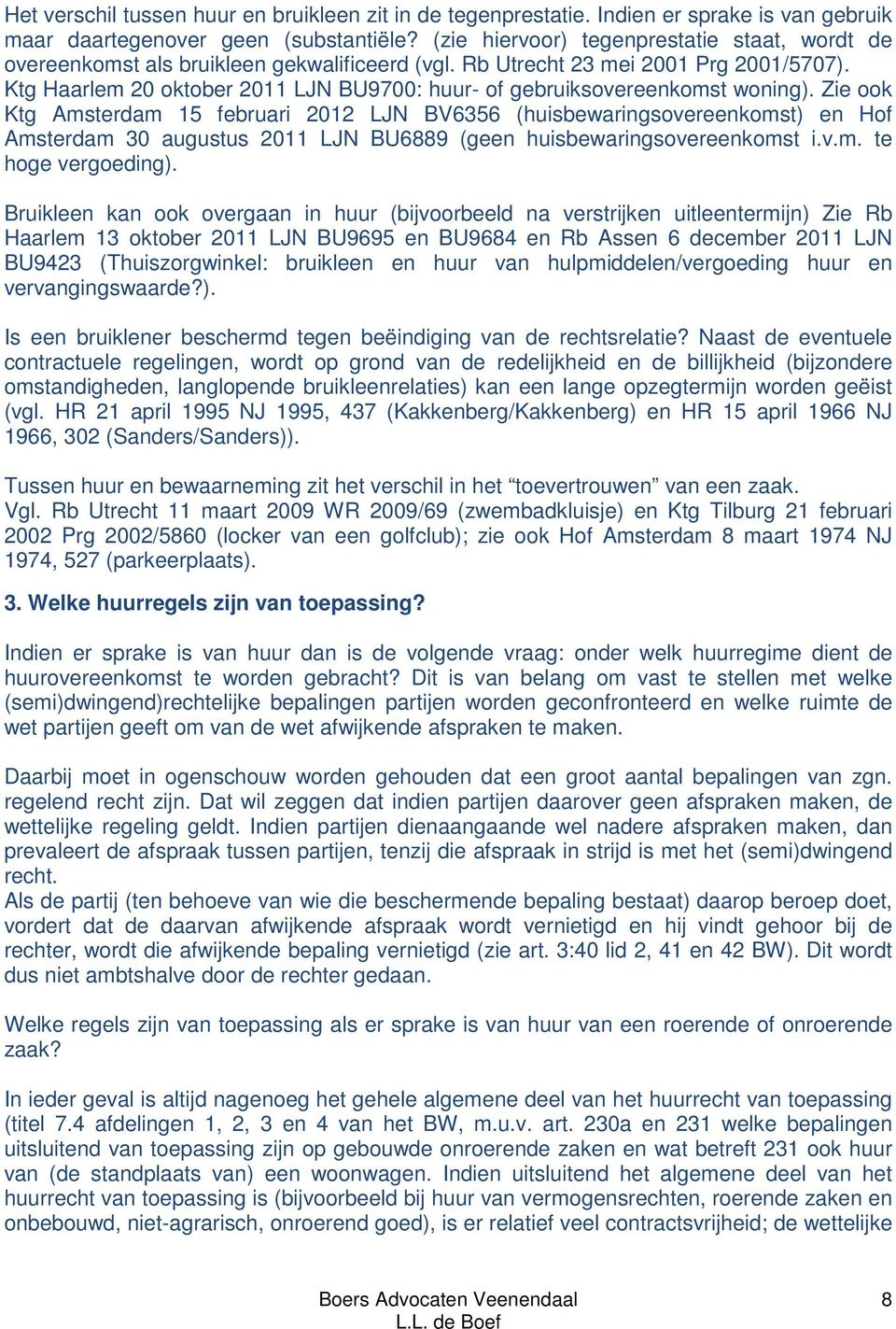 Ktg Haarlem 20 oktober 2011 LJN BU9700: huur- of gebruiksovereenkomst woning).