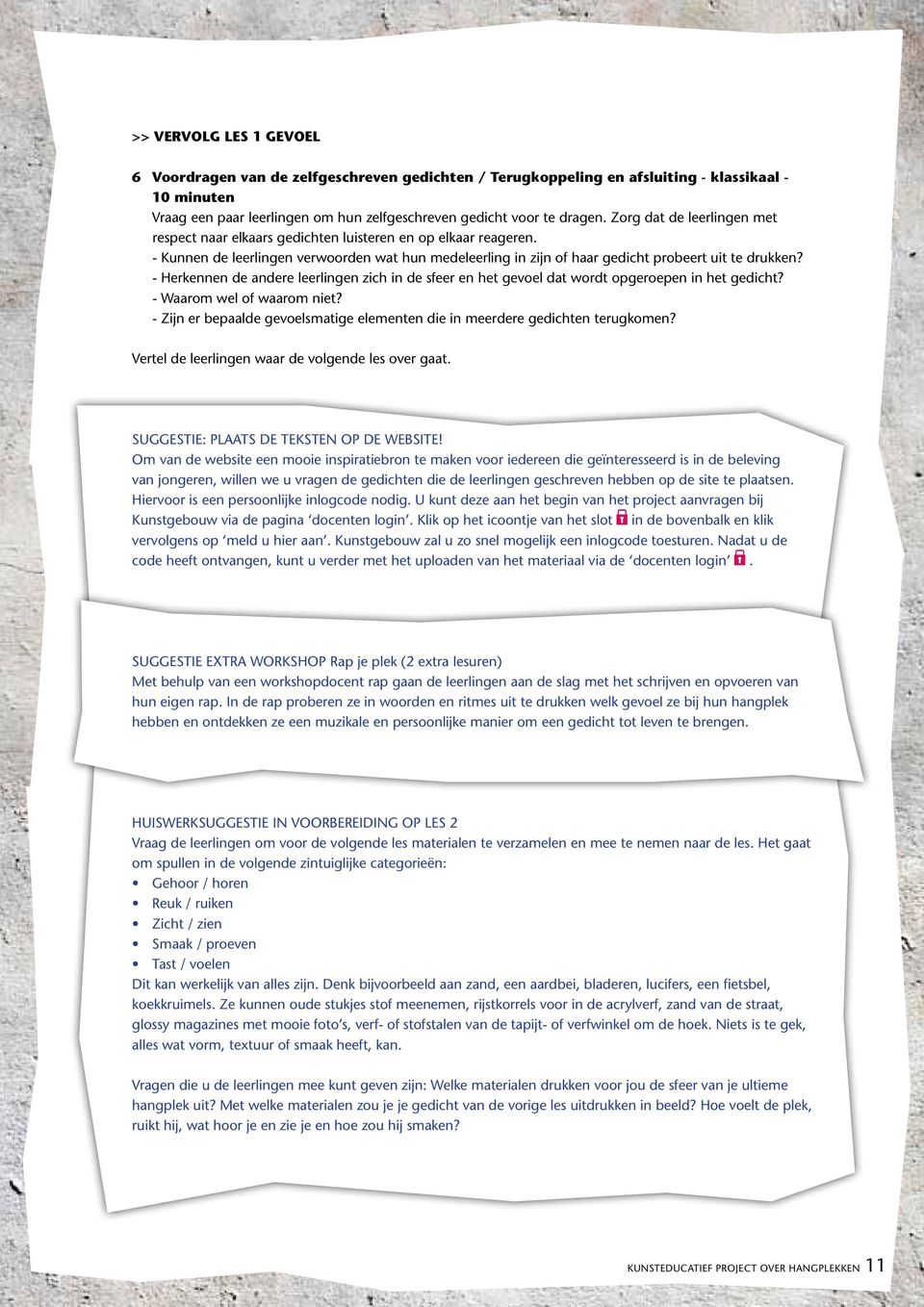 - Herkennen de andere leerlingen zich in de sfeer en het gevoel dat wordt opgeroepen in het gedicht? - Waarom wel of waarom niet?