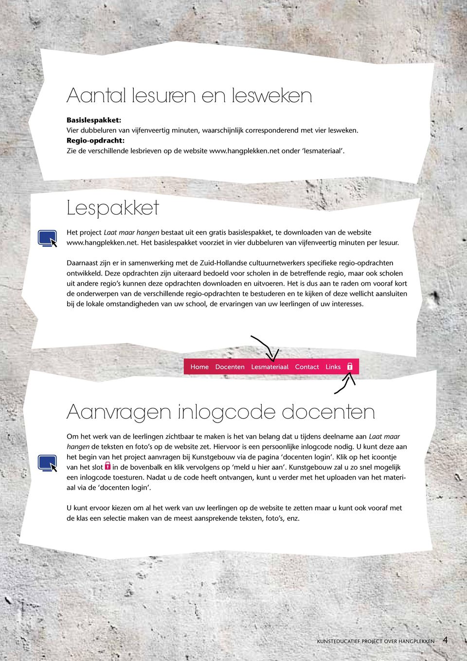 Lespakket Het project Laat maar hangen bestaat uit een gratis basislespakket, te downloaden van de website www.hangplekken.net.