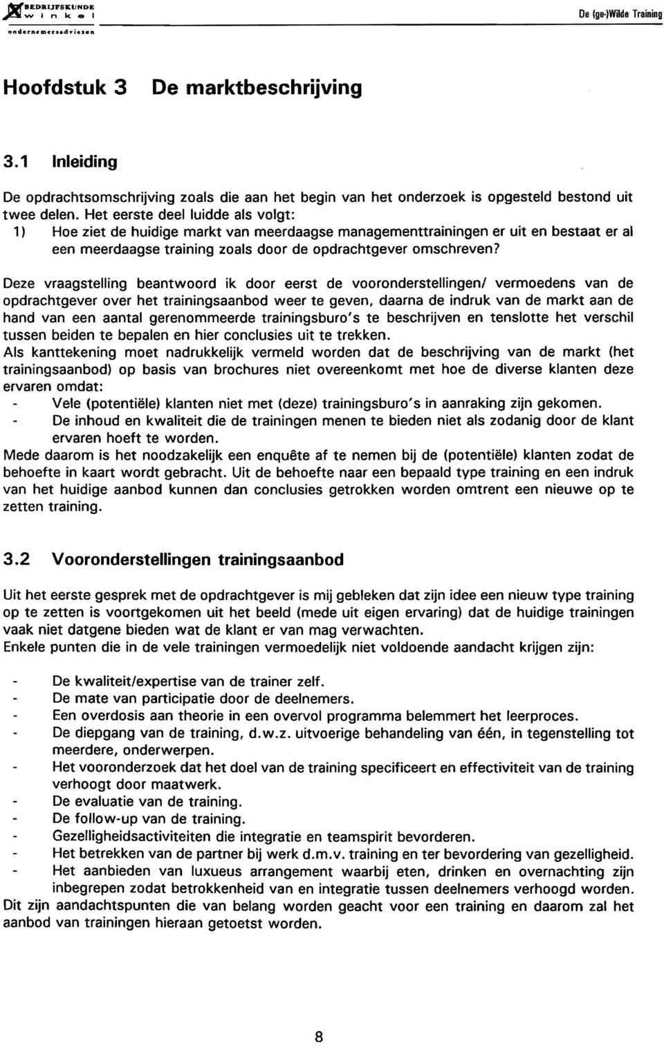 Het eerste deel luidde als vigt: 1) He ziet de huidige markt van meerdaagse managementtrainingen er uit en bestaat er al een meerdaagse training zals dr de pdrachtgever mschreven?