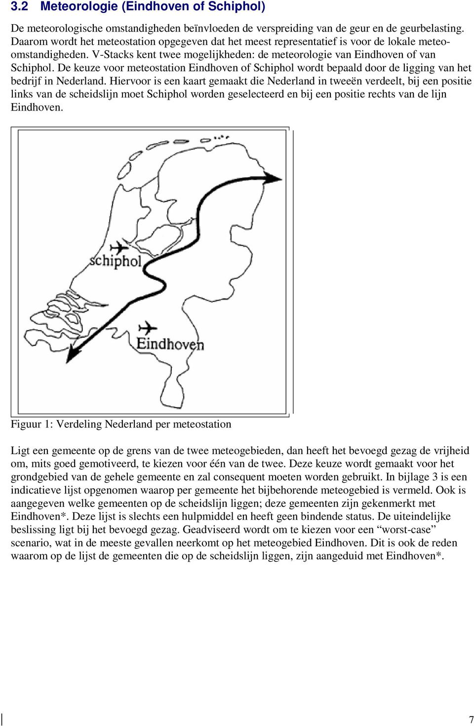 De keuze voor meteostation of wordt bepaald door de ligging van het bedrijf in Nederland.