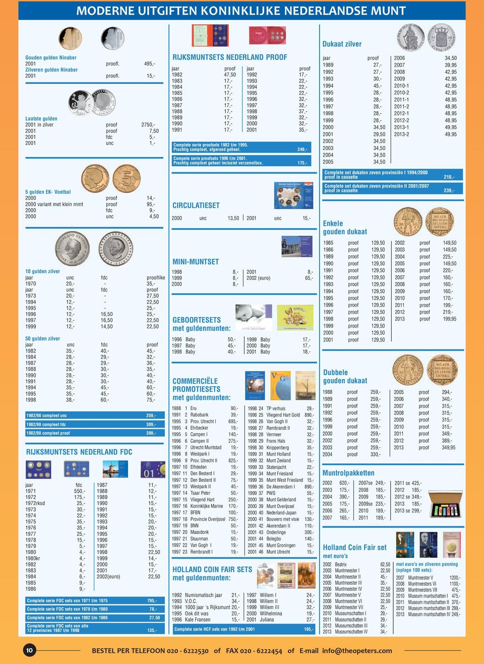 zilver jaar fdc prooflike 1970 20,- - 35,- jaar fdc proof 1973 20,- - 27,50 1994 12,- - 22,50 1995 12,- - 25,- 1996 12,- 16,50 25,- 1997 12,- 16,50 22,50 1999 12,- 14,50 22,50 50 gulden zilver jaar