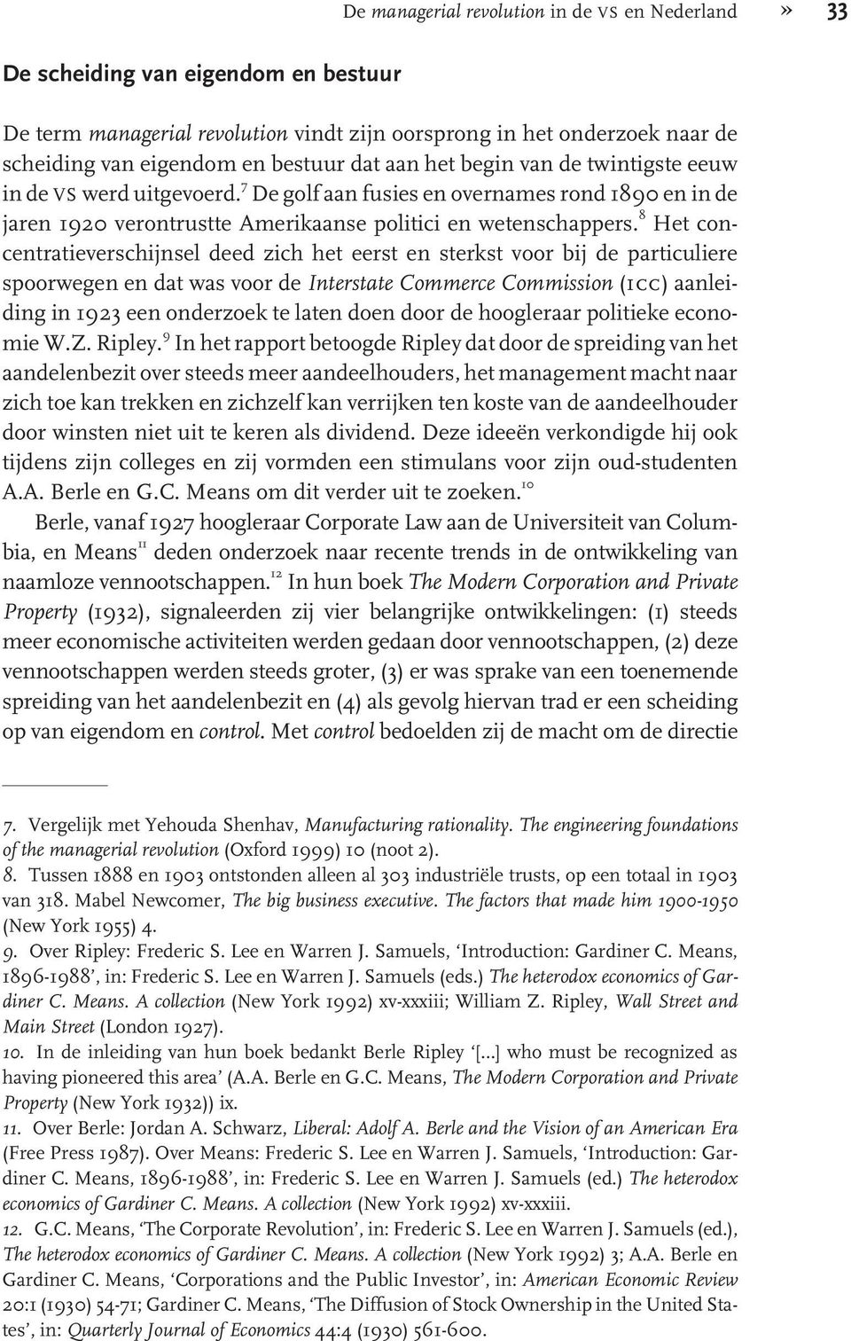 8 Het concentratieverschijnsel deed zich het eerst en sterkst voor bij de particuliere spoorwegen en dat was voor de Interstate Commerce Commission (icc) aanleiding in 1923 een onderzoek te laten