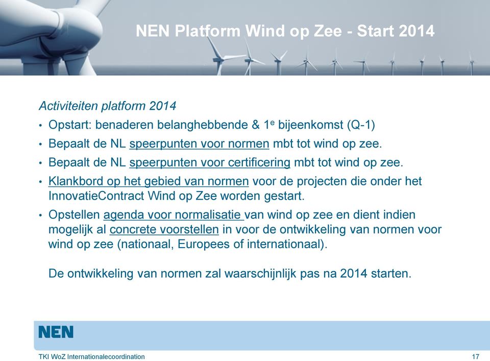 Klankbord op het gebied van normen voor de projecten die onder het InnovatieContract Wind op Zee worden gestart.