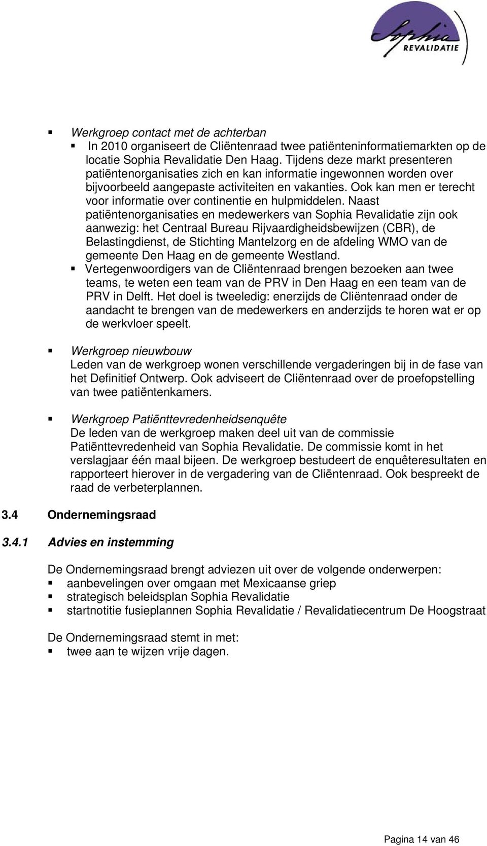 Ook kan men er terecht voor informatie over continentie en hulpmiddelen.