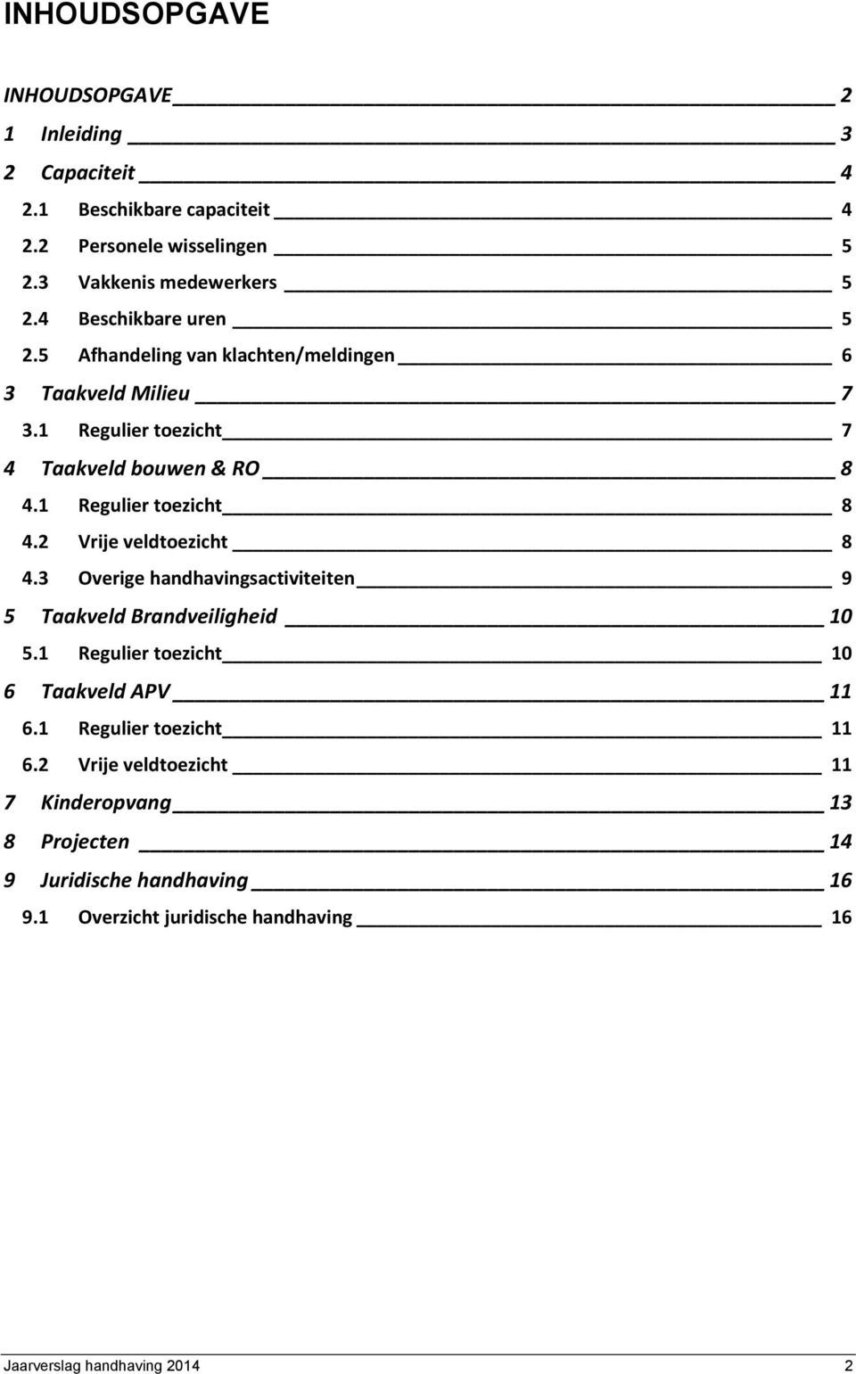 1 Regulier toezicht 8 4.2 Vrije veldtoezicht 8 4.3 Overige handhavingsactiviteiten 9 5 Taakveld Brandveiligheid 10 5.