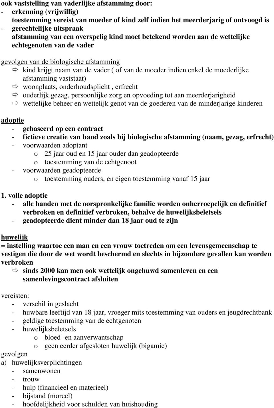 moederlijke afstamming vaststaat) woonplaats, onderhoudsplicht, erfrecht ouderlijk gezag, persoonlijke zorg en opvoeding tot aan meerderjarigheid wettelijke beheer en wettelijk genot van de goederen