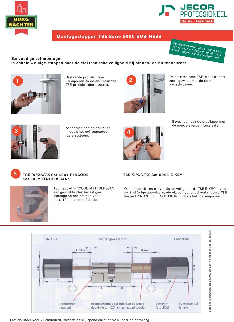 1 2 De elektronische TSE-profielcilinder zoals gewoon met de deur vastschroeven. Aanpassen aan de deurdikte middels het geïntegreerde rastersysteem.