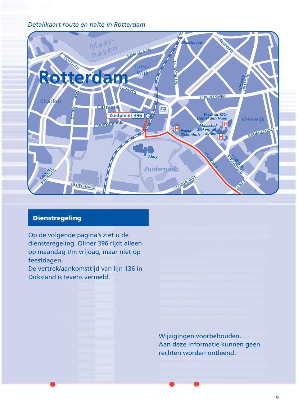 Qliner 396 rijdt alleen op maandag t/m vrijdag, maar niet op feestdagen.