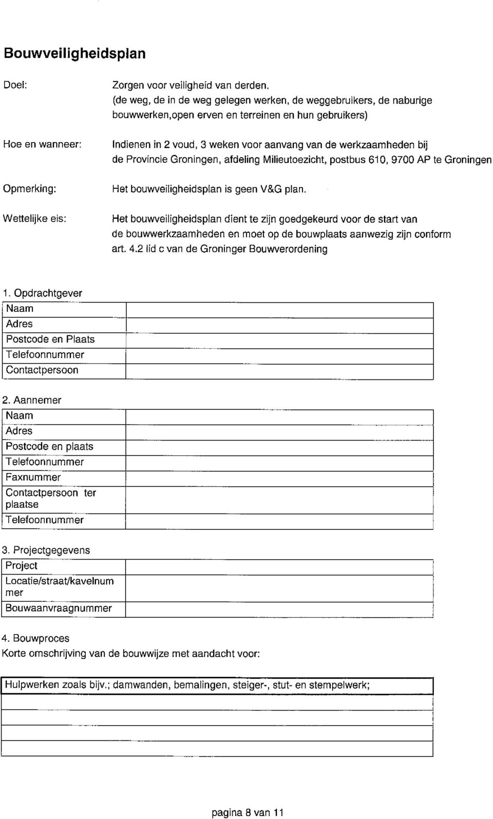 werkzaarnheden bij de Provincie Groningen, afdeling Milieutoezicht, postbus 610, 9700 AP te Groningen Opmerking: Het bouwveiligheidsplan is geen V&G plan.