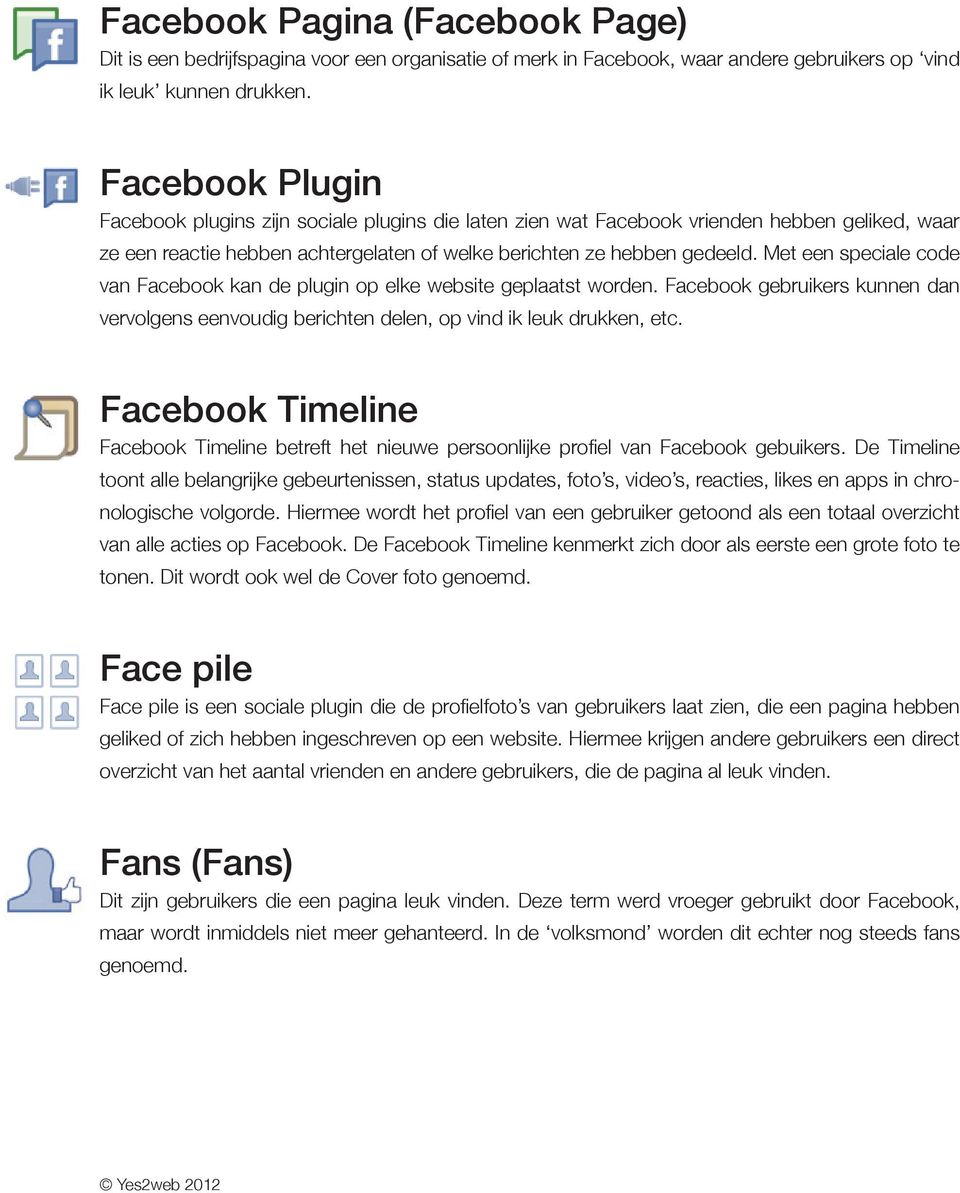 Met een speciale code van Facebook kan de plugin op elke website geplaatst worden. Facebook gebruikers kunnen dan vervolgens eenvoudig berichten delen, op vind ik leuk drukken, etc.