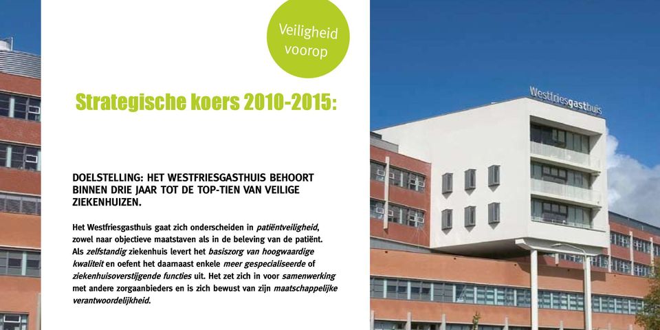 Het Westfriesgasthuis gaat zich onderscheiden in patiëntveiligheid, zowel naar objectieve maatstaven als in de beleving van de patiënt.