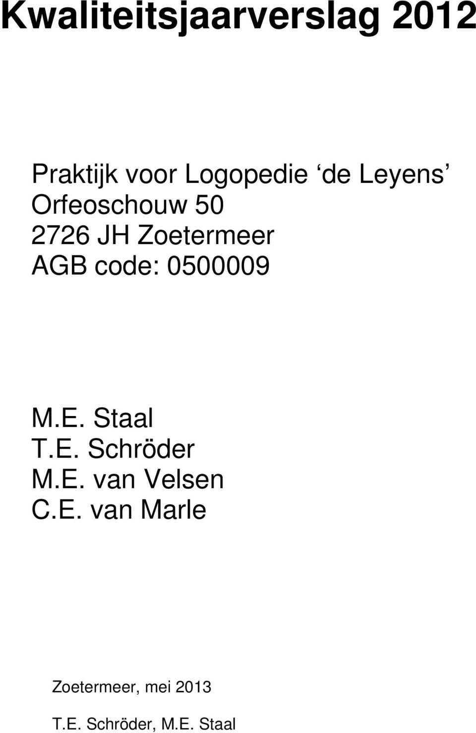 0500009 M.E. Staal T.E. Schröder M.E. van Velsen C.E. van Marle Zoetermeer, mei 2013 T.