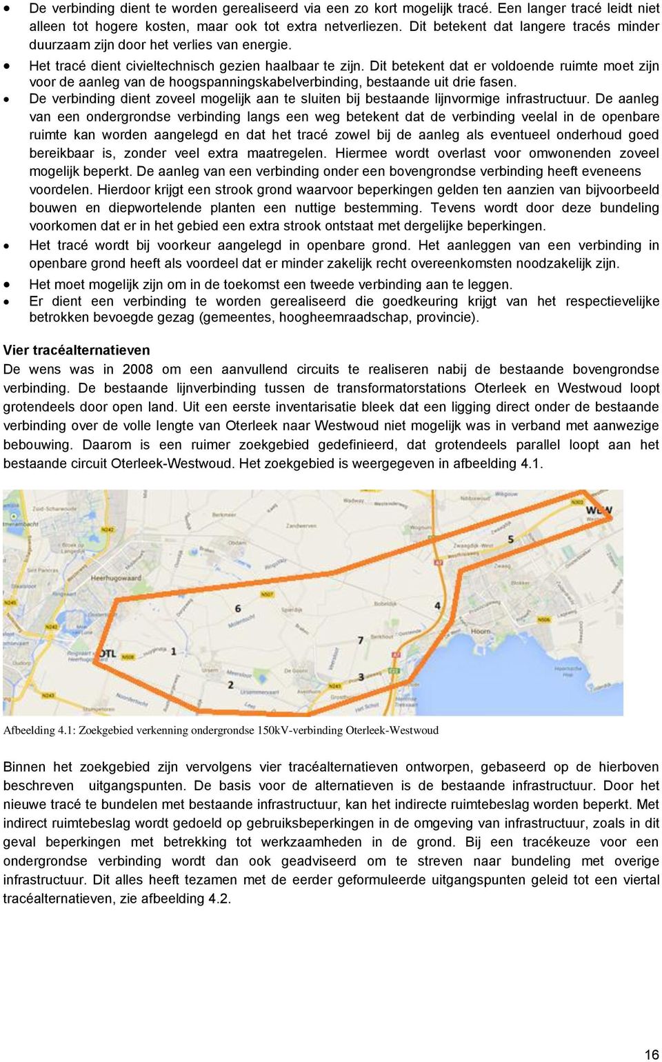 Dit betekent dat er voldoende ruimte moet zijn voor de aanleg van de hoogspanningskabelverbinding, bestaande uit drie fasen.