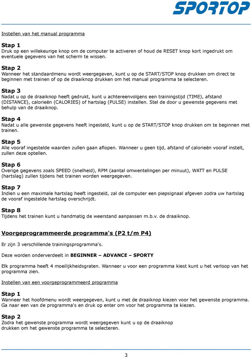 Stap 3 Nadat u op de draaiknop heeft gedrukt, kunt u achtereenvolgens een trainingstijd (TIME), afstand (DISTANCE), calorieën (CALORIES) of hartslag (PULSE) instellen.