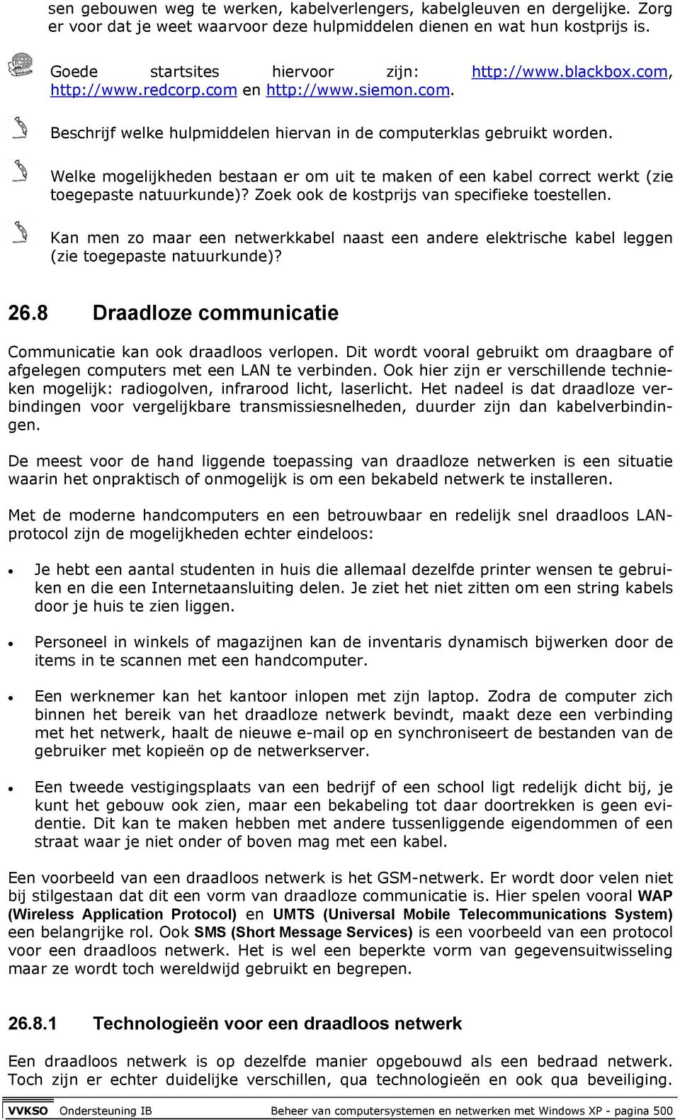 Welke mogelijkheden bestaan er om uit te maken of een kabel correct werkt (zie toegepaste natuurkunde)? Zoek ook de kostprijs van specifieke toestellen.