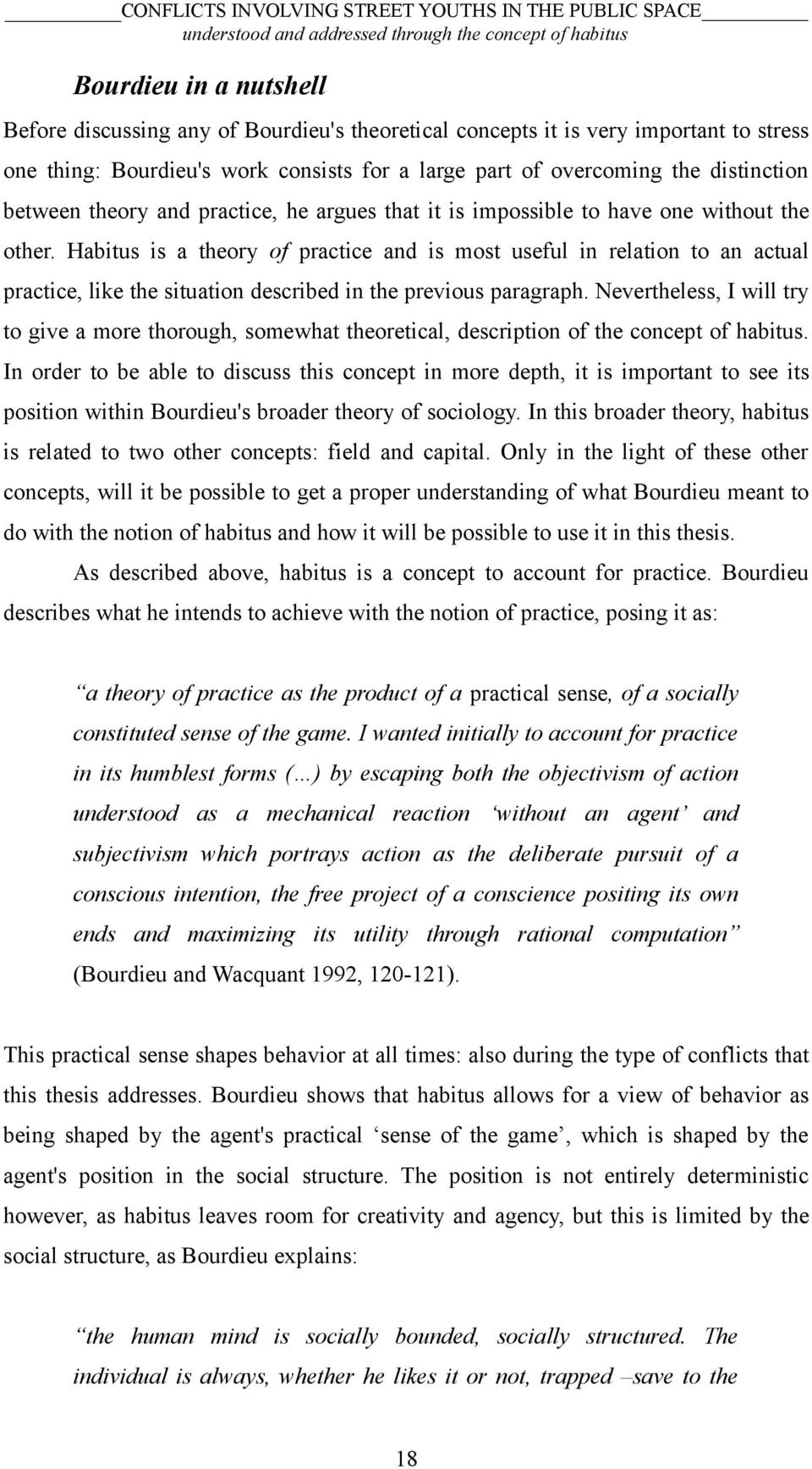 Habitus is a theory of practice and is most useful in relation to an actual practice, like the situation described in the previous paragraph.