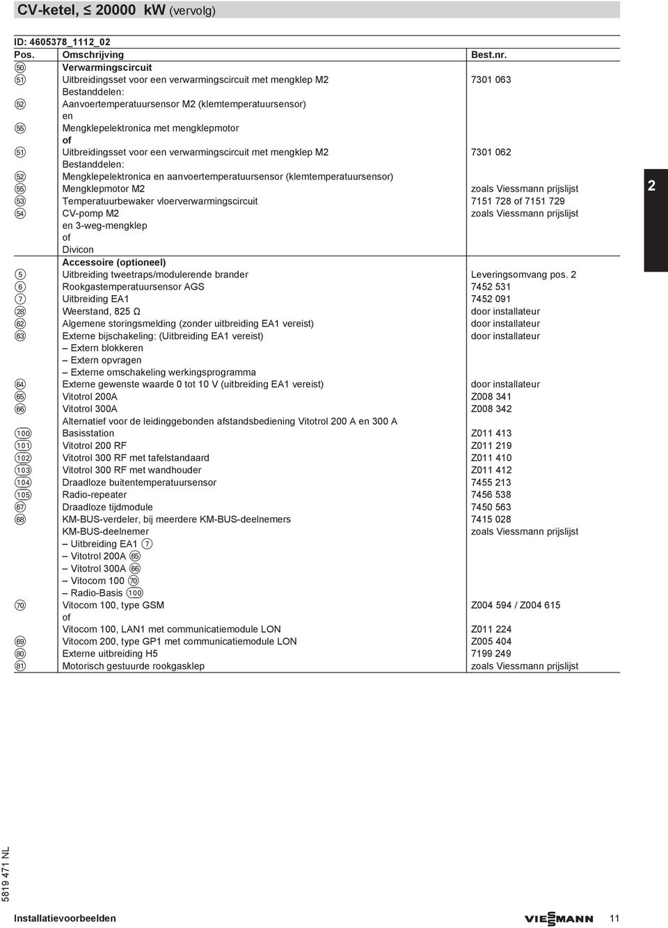 voor e verwarmingscircuit met mgklep 0 06 Bestanddel: tw gklepelektronica aanvoertemperatuurssor (klemtemperatuurssor) tt gklepmotor zoals Viessmann prijslijst te Temperatuurbewaker