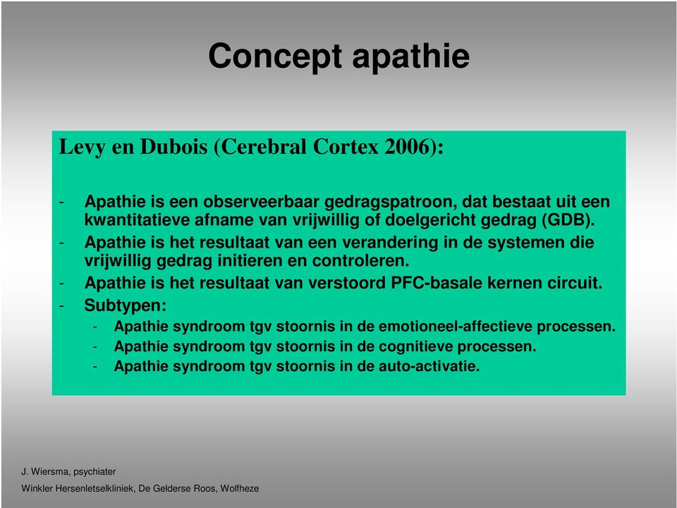 - Apathie is het resultaat van een verandering in de systemen die vrijwillig gedrag initieren en controleren.