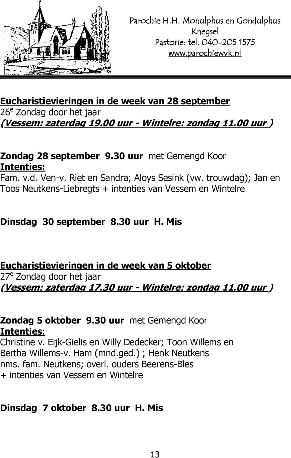 trouwdag); Jan en Toos Neutkens-Liebregts + intenties van Vessem en Wintelre Dinsdag 30 september 8.30 uur H.