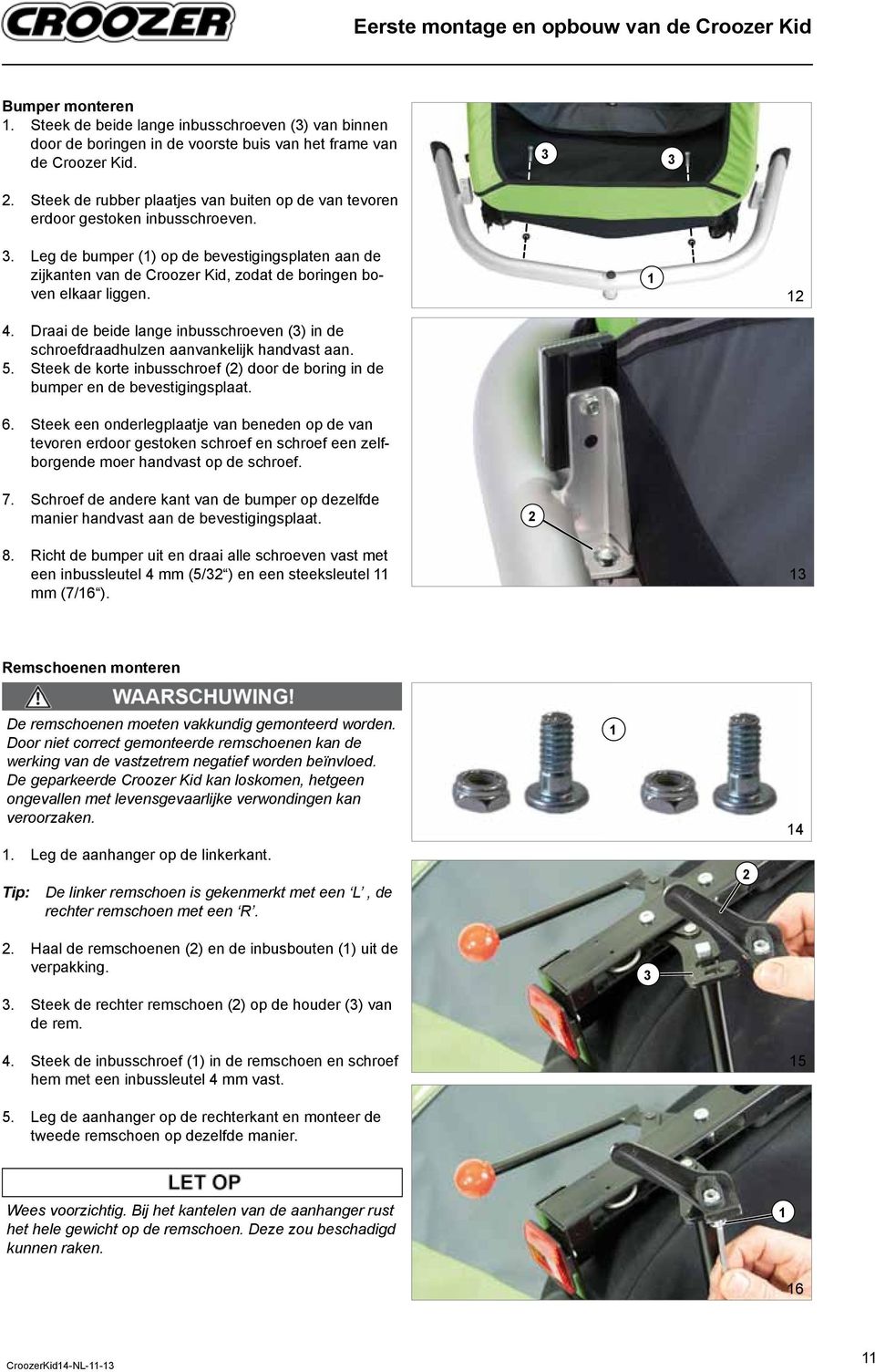 Leg de bumper () op de bevestigingsplaten aan de zijkanten van de Croozer Kid, zodat de boringen boven elkaar liggen. 4.