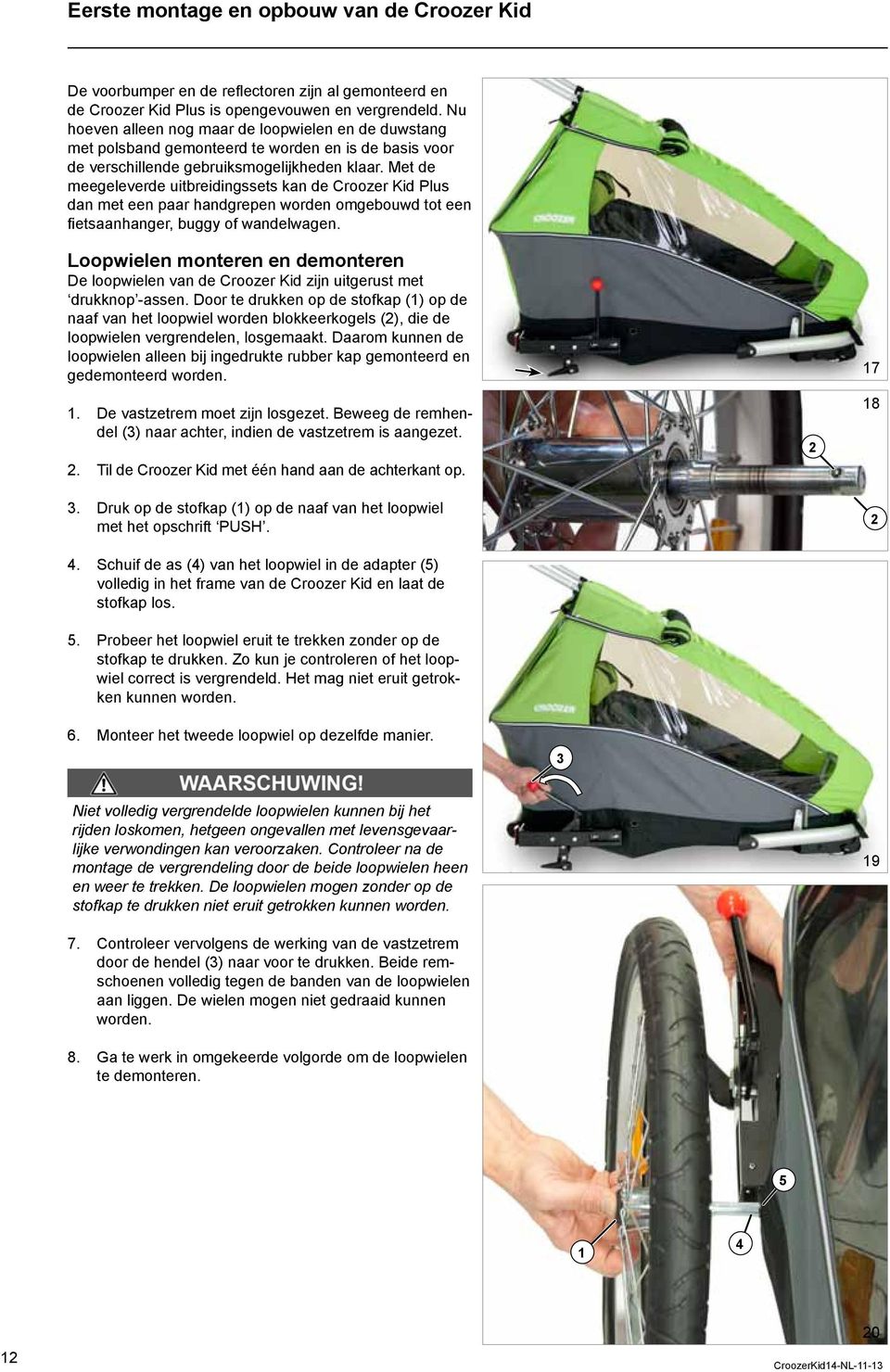 Met de meegeleverde uitbreidingssets kan de Croozer Kid Plus dan met een paar handgrepen worden omgebouwd tot een fietsaanhanger, buggy of wandelwagen.