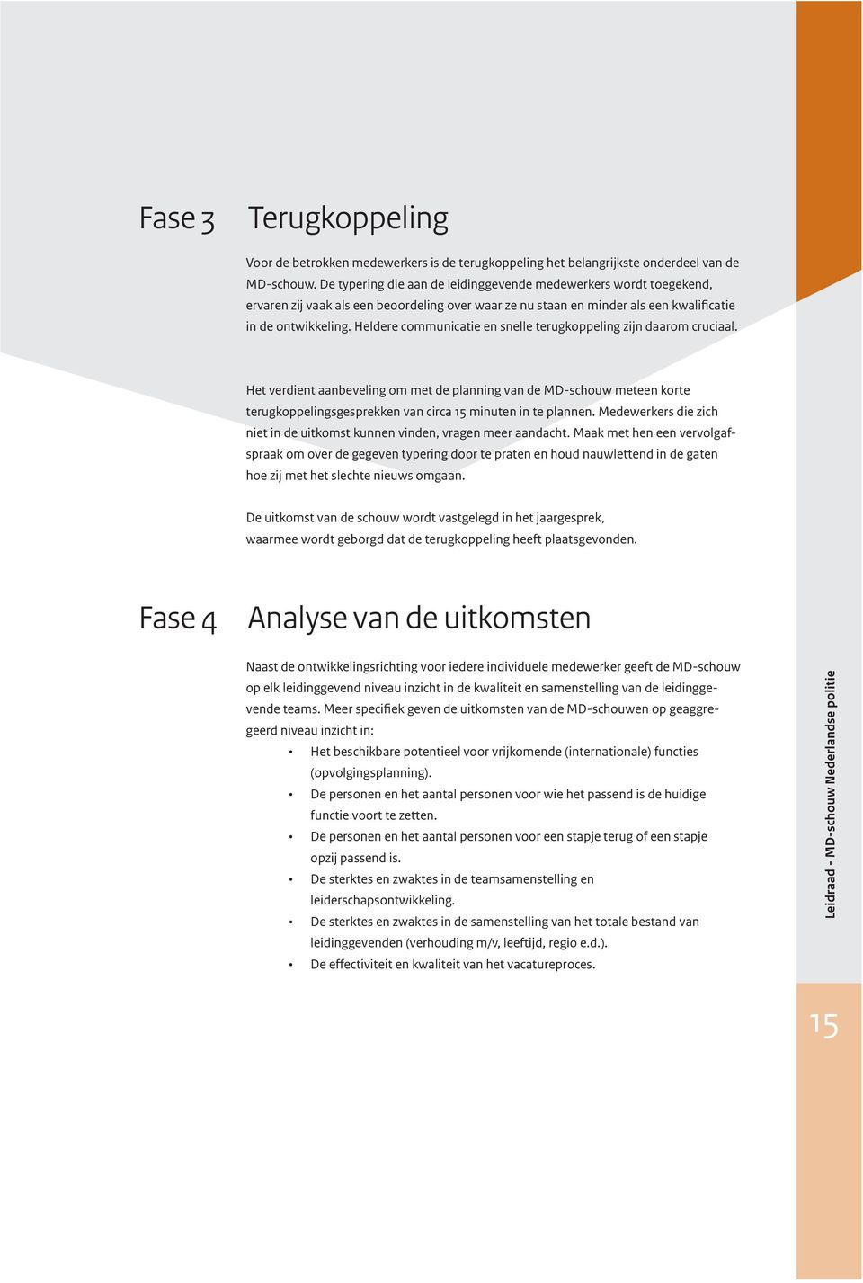 Heldere communicatie en snelle terugkoppeling zijn daarom cruciaal.