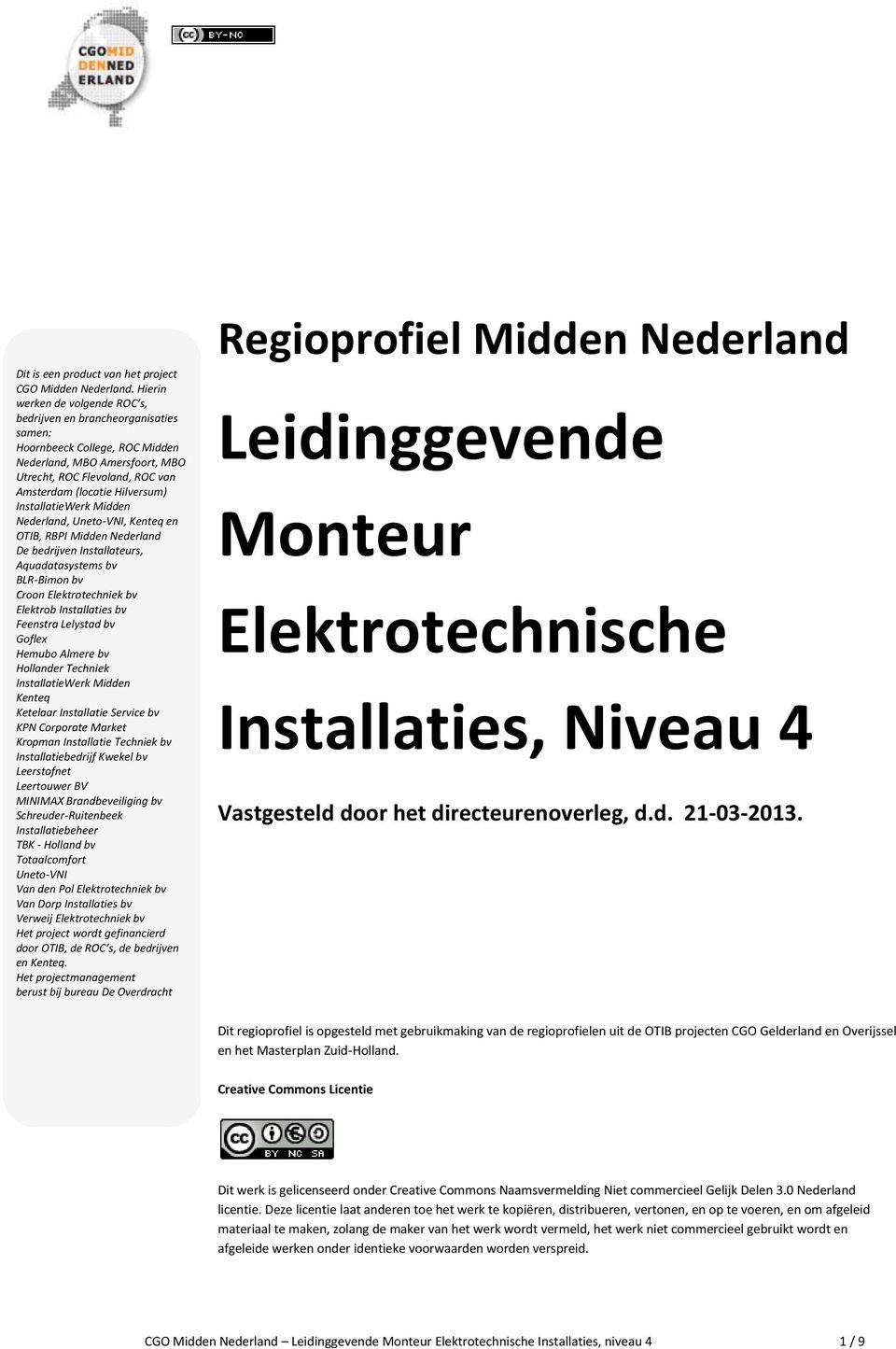 InstallatieWerk Midden Nederland, Uneto-VNI, Kenteq en OTIB, RBPI Midden Nederland De bedrijven Installateurs, Aquadatasystems bv BLR-Bimon bv Croon Elektrotechniek bv Elektrob Installaties bv